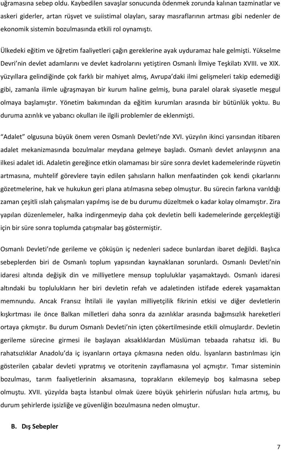 etkili rol oynamıştı. Ülkedeki eğitim ve öğretim faaliyetleri çağın gereklerine ayak uyduramaz hale gelmişti.