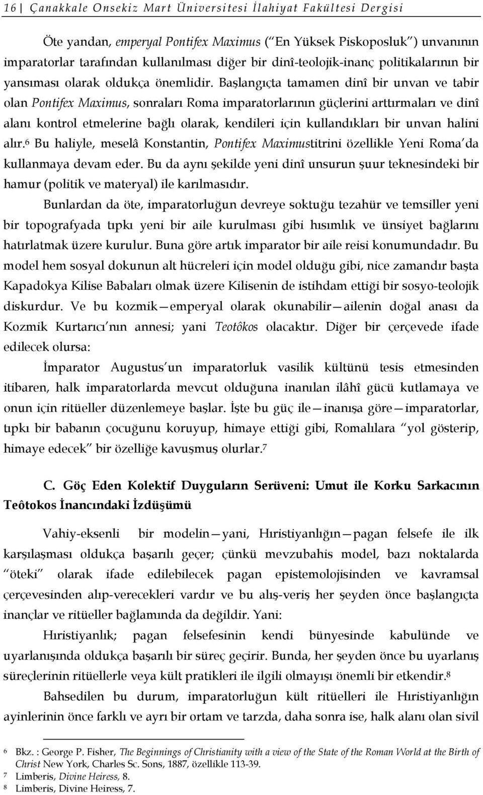 Başlangıçta tamamen dinî bir unvan ve tabir olan Pontifex Maximus, sonraları Roma imparatorlarının güçlerini arttırmaları ve dinî alanı kontrol etmelerine bağlı olarak, kendileri için kullandıkları