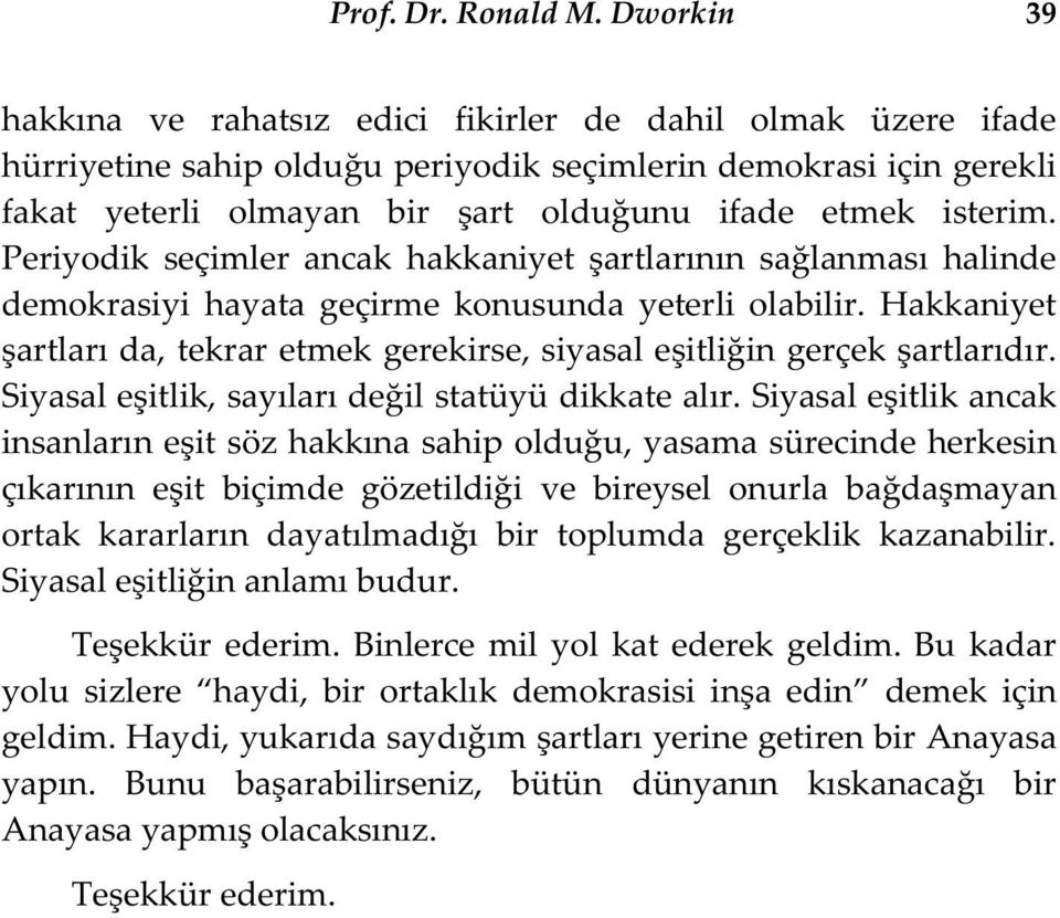 isterim. Periyodik seçimler ancak hakkaniyet artlarının sa lanması halinde demokrasiyi hayata geçirme konusunda yeterli olabilir.