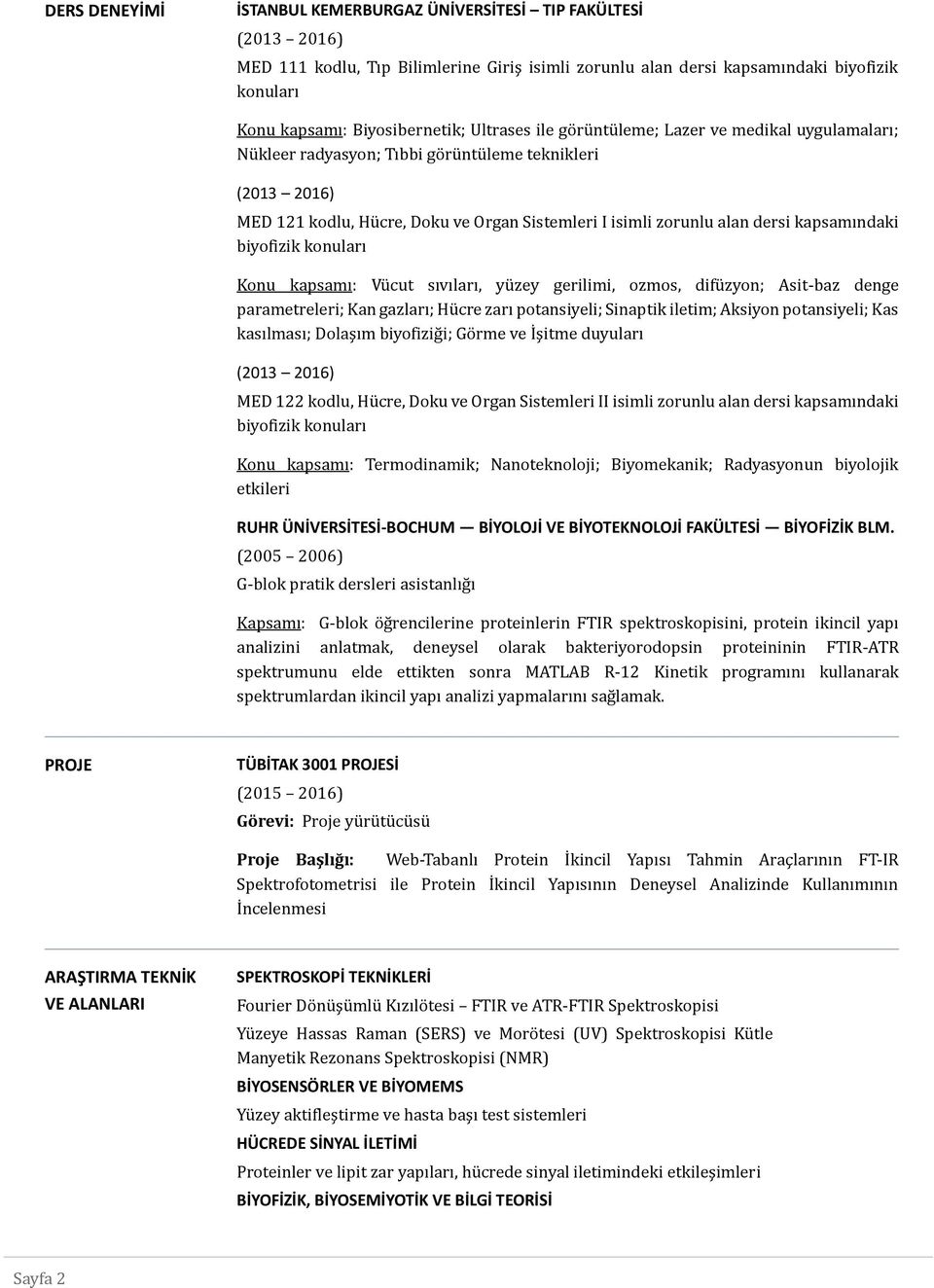 konuları Konu kapsamı: Vu cut sıvıları, yu zey gerilimi, ozmos, difu zyon; Asit-baz denge parametreleri; Kan gazları; Hu cre zarı potansiyeli; Sinaptik iletim; Aksiyon potansiyeli; Kas kasılması;