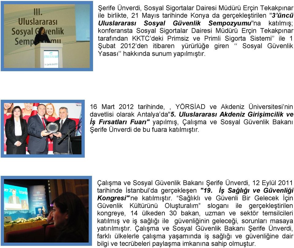 yapılmıştır. 16 Mart 2012 tarihinde,, YÖRSİAD ve Akdeniz Üniversitesi nin davetlisi olarak Antalya da"5.