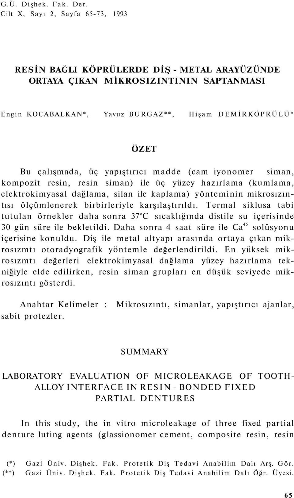 yapıştırıcı madde (cam iyonomer siman, kompozit resin, resin siman) ile üç yüzey hazırlama (kumlama, elektrokimyasal dağlama, silan ile kaplama) yönteminin mikrosızıntısı ölçümlenerek birbirleriyle