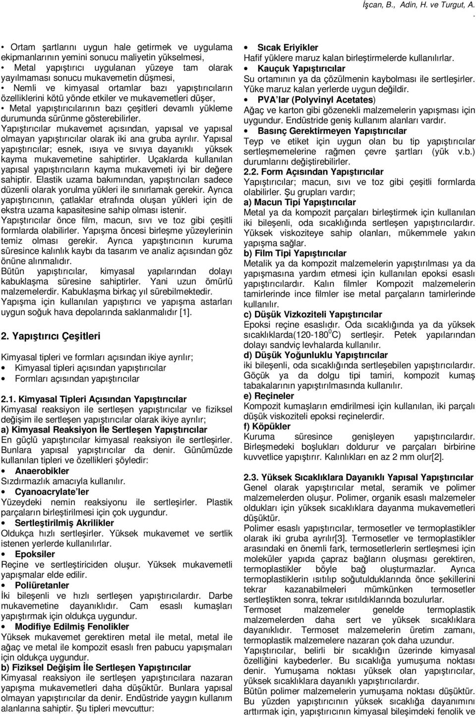 Yapıştırıcılar mukavemet açısından, apısal ve apısal olmaan apıştırıcılar olarak iki ana gruba arılır Yapısal apıştırıcılar; esnek, ısıa ve sıvıa daanıklı üksek kama mukavemetine sahiptirler