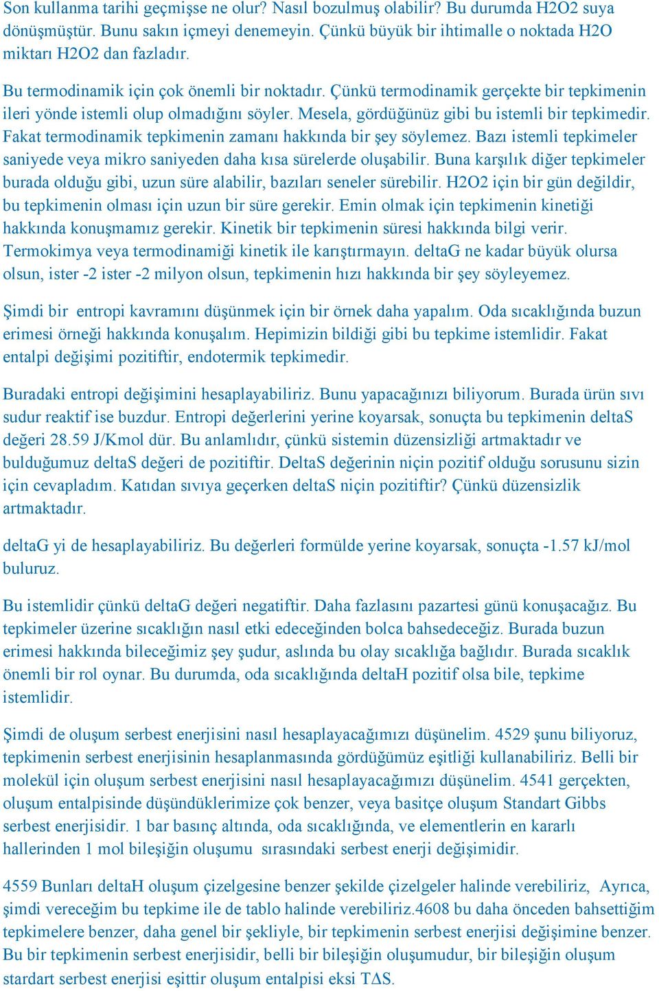 Fakat termodinamik tepkimenin zamanı hakkında bir şey söylemez. Bazı istemli tepkimeler saniyede veya mikro saniyeden daha kısa sürelerde oluşabilir.