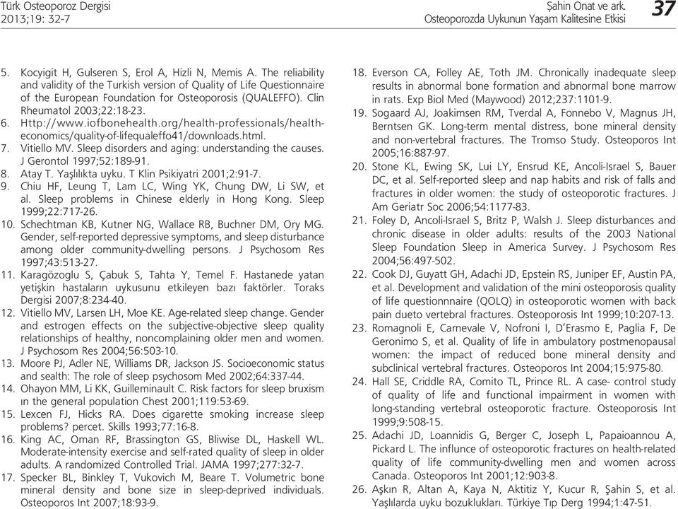 org/health-professionals/healtheconomics/quality-of-lifequaleffo41/downloads.html. 7. Vitiello MV. Sleep disorders and aging: understanding the causes. J Gerontol 1997;52:189-91. 8. Atay T.