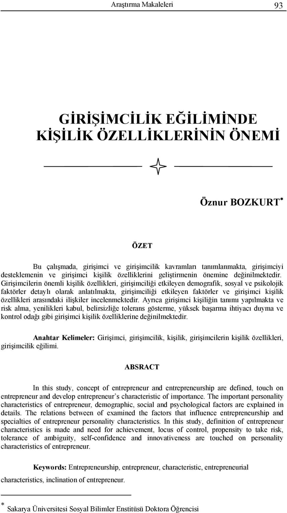 Girişimcilerin önemli kişilik özellikleri, girişimciliği etkileyen demografik, sosyal ve psikolojik faktörler detaylı olarak anlatılmakta, girişimciliği etkileyen faktörler ve girişimci kişilik