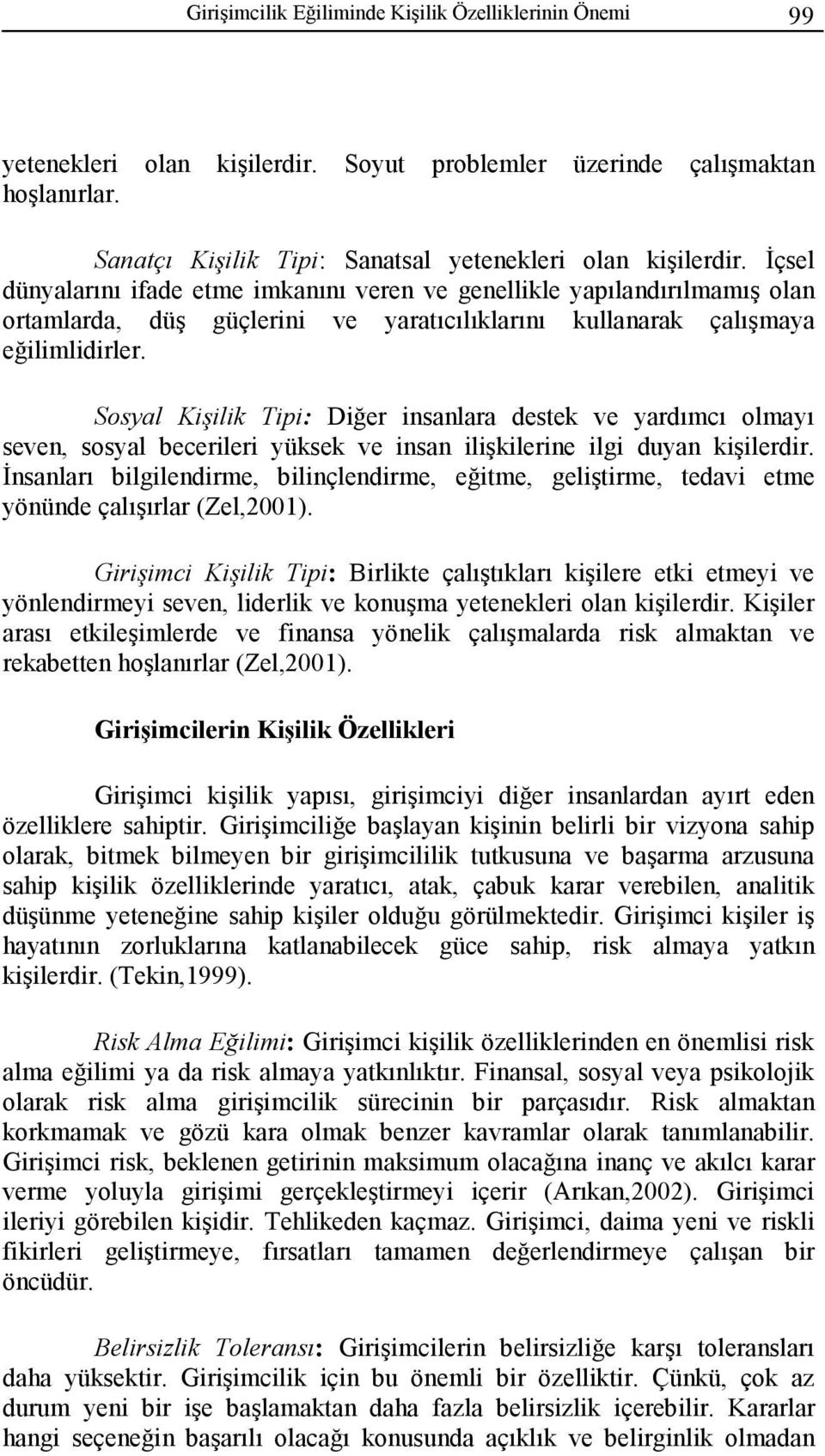 Sosyal Kişilik Tipi: Diğer insanlara destek ve yardımcı olmayı seven, sosyal becerileri yüksek ve insan ilişkilerine ilgi duyan kişilerdir.