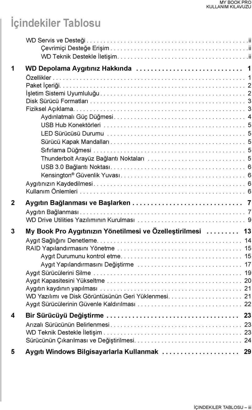 ...................................................... 2 İşletim Sistemi Uyumluluğu........................................... 2 Disk Sürücü Formatları.............................................. 3 Fiziksel Açıklama.