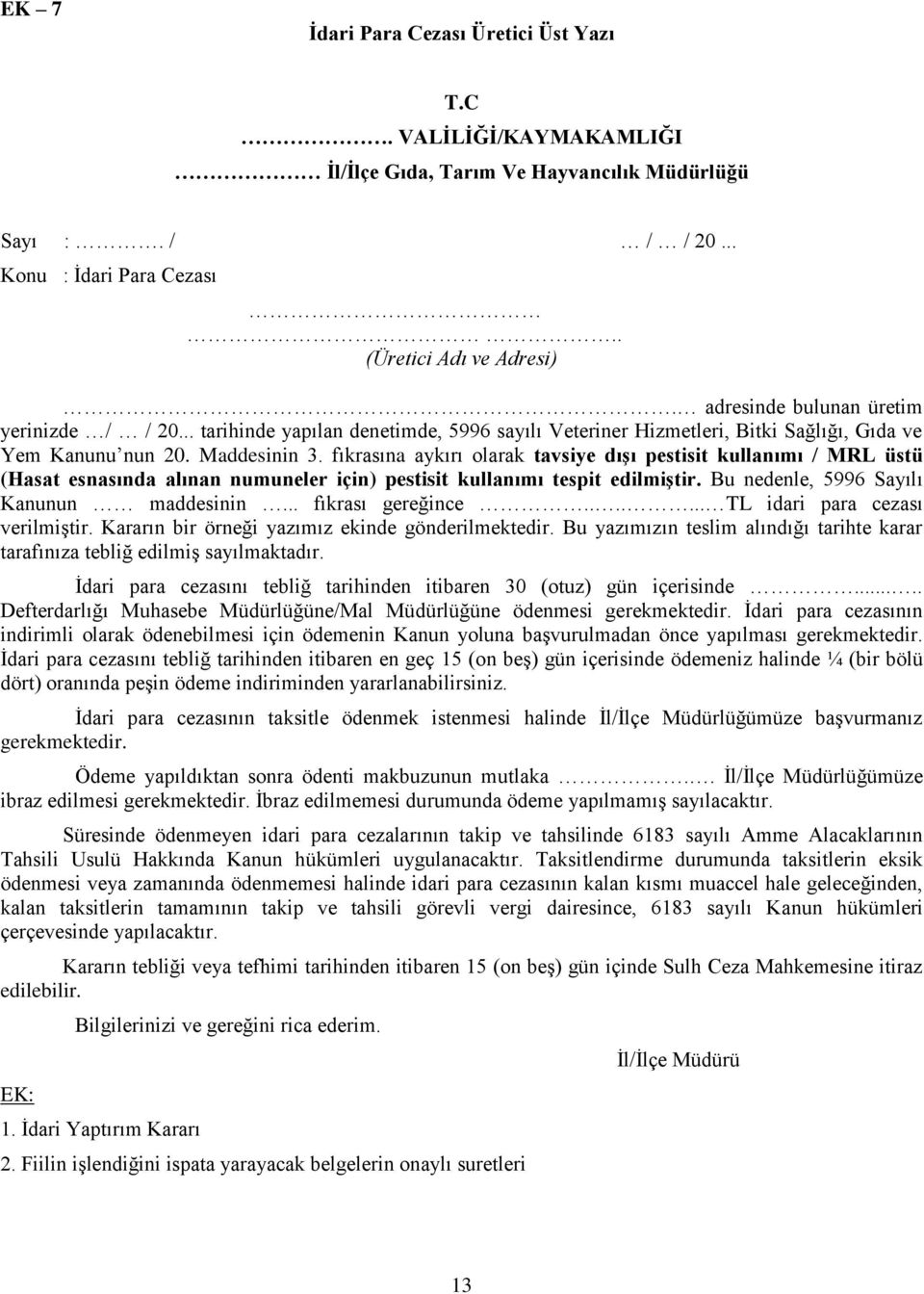 fıkrasına aykırı olarak tavsiye dışı pestisit kullanımı / MRL üstü (Hasat esnasında alınan numuneler için) pestisit kullanımı tespit edilmiştir. Bu nedenle, 5996 Sayılı Kanunun maddesinin.