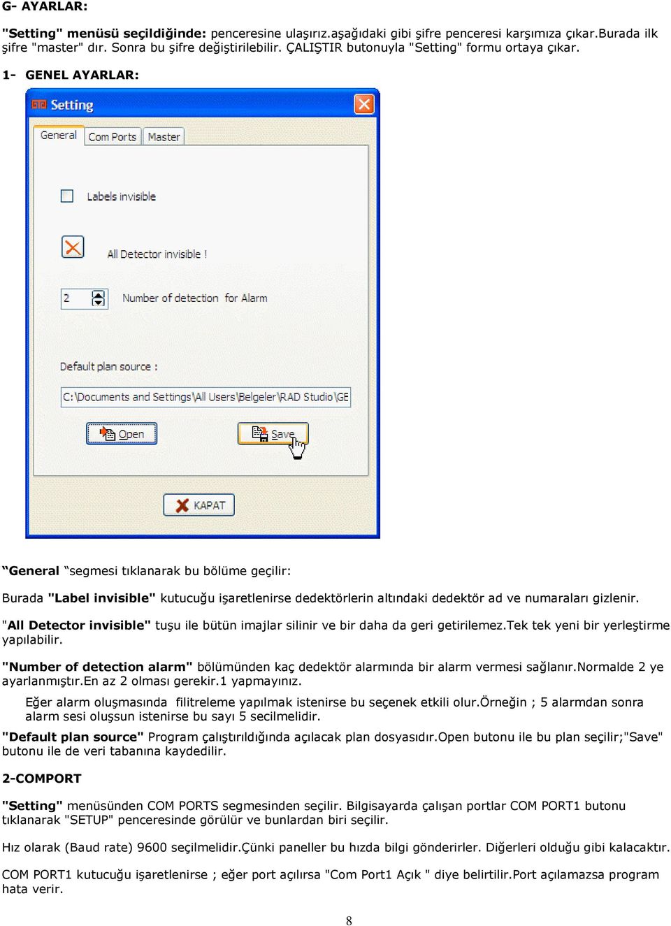 1- GENEL AYARLAR: General segmesi tıklanarak bu bölüme geçilir: Burada "Label invisible" kutucuğu işaretlenirse dedektörlerin altındaki dedektör ad ve numaraları gizlenir.