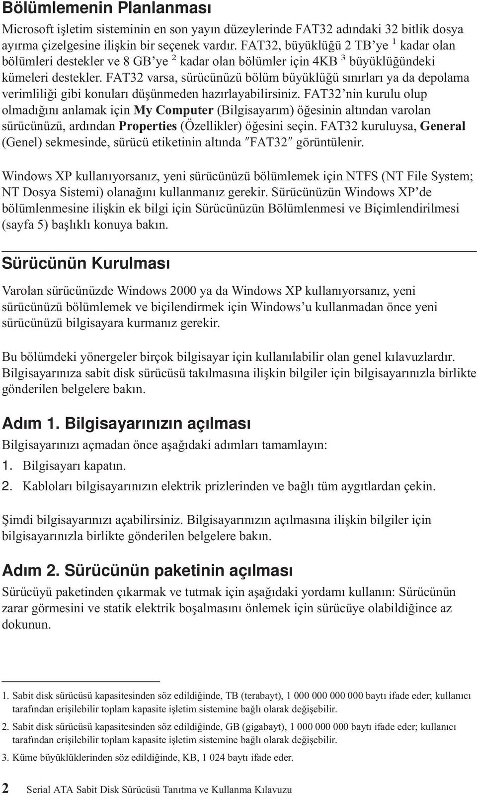 FAT32 varsa, sürücünüzü bölüm büyüklüğü sınırları ya da depolama verimliliği gibi konuları düşünmeden hazırlayabilirsiniz.