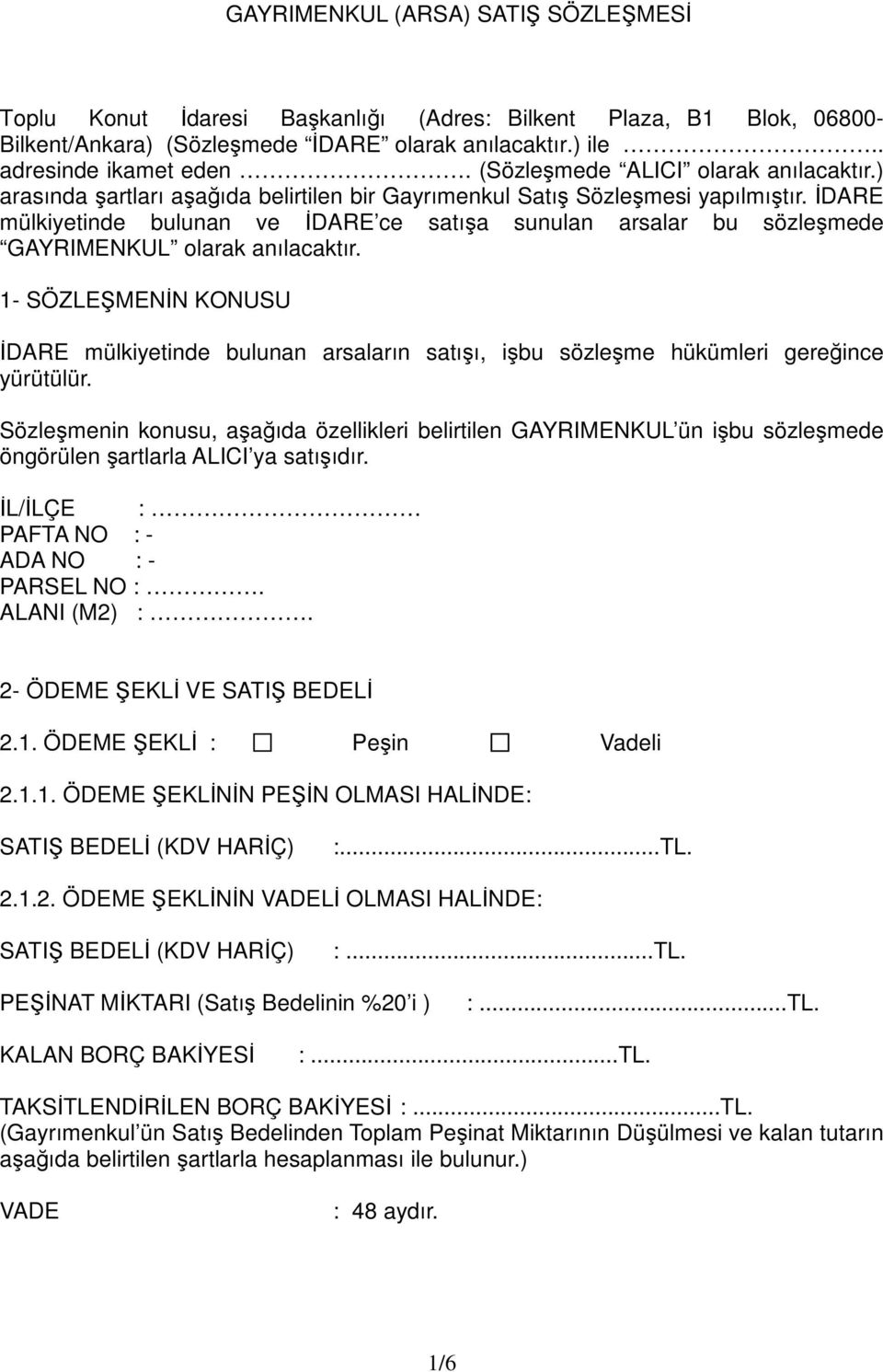 DARE mülkiyetinde bulunan ve DARE ce satıa sunulan arsalar bu sözlemede GAYRIMENKUL olarak anılacaktır.