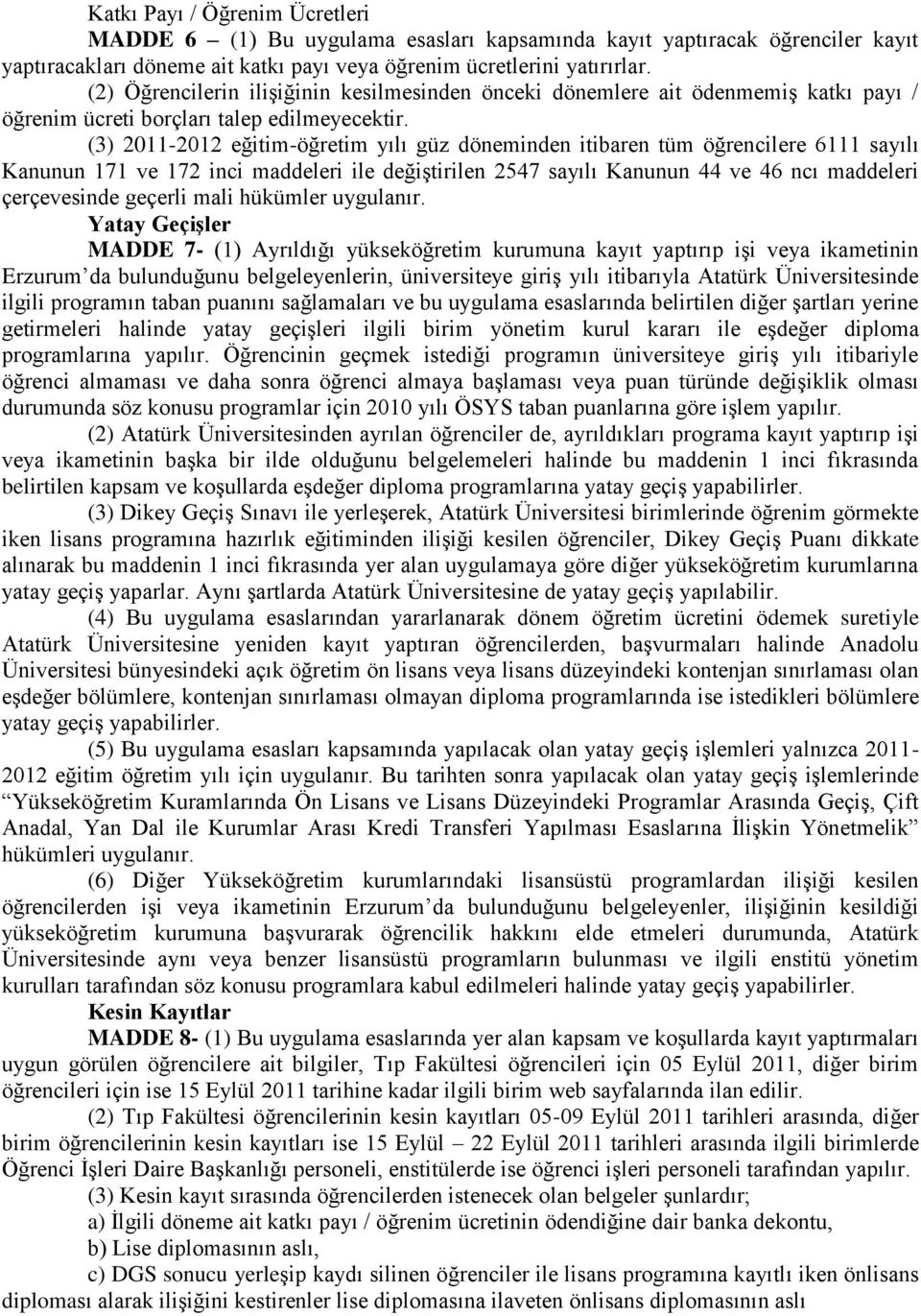 (3) 2011-2012 eğitim-öğretim yılı güz döneminden itibaren tüm öğrencilere 6111 sayılı Kanunun 171 ve 172 inci maddeleri ile değiştirilen 2547 sayılı Kanunun 44 ve 46 ncı maddeleri çerçevesinde