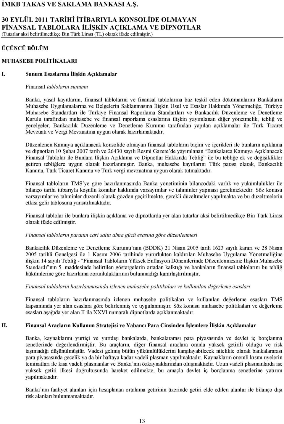 ve Belgelerin Saklanmasına ĠliĢkin Usul ve Esaslar Hakkında Yönetmeliğe, Türkiye Muhasebe Standartları ile Türkiye Finansal Raporlama Standartları ve Bankacılık Düzenleme ve Denetleme Kurulu