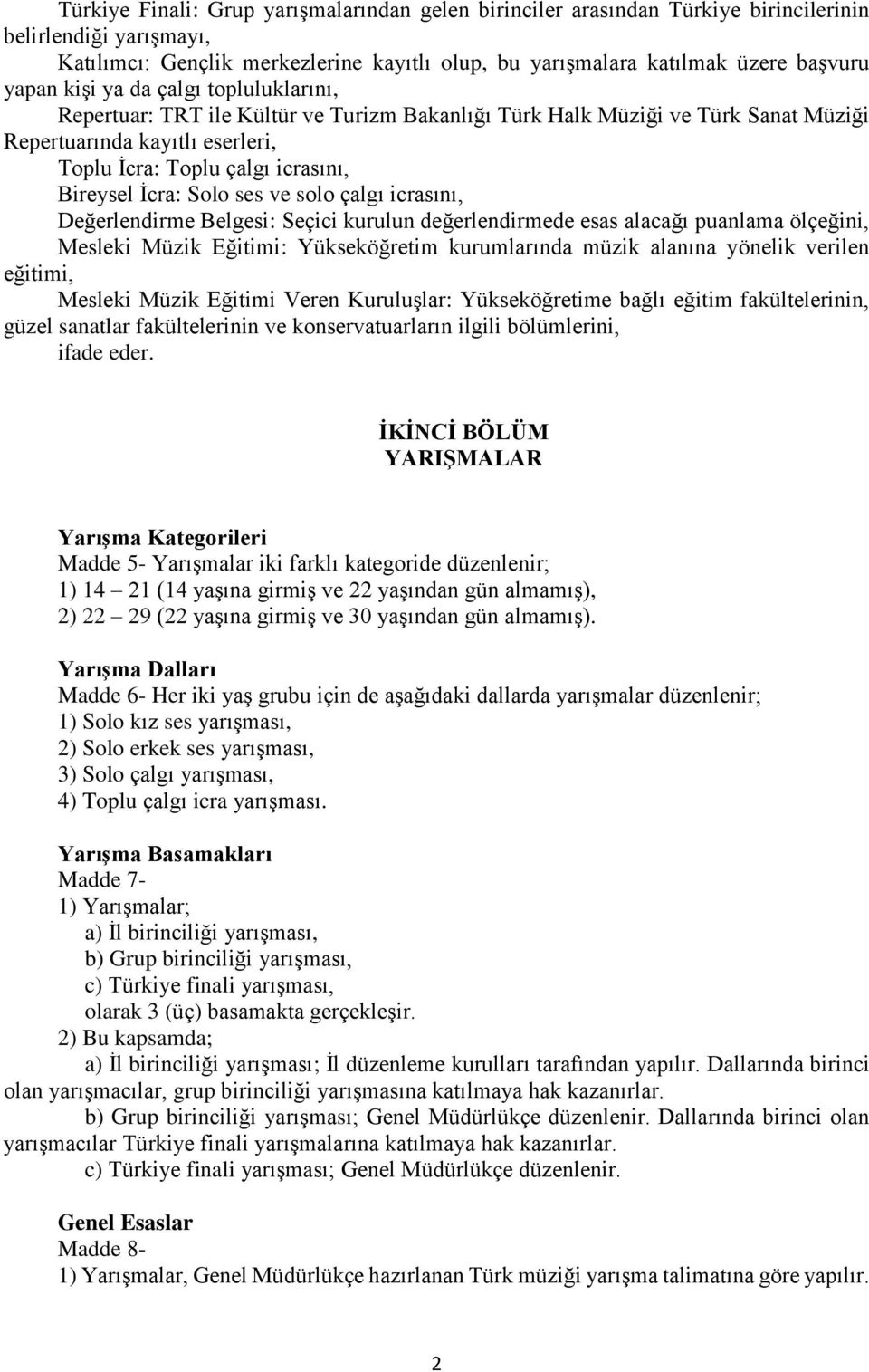 İcra: Solo ses ve solo çalgı icrasını, Değerlendirme Belgesi: Seçici kurulun değerlendirmede esas alacağı puanlama ölçeğini, Mesleki Müzik Eğitimi: Yükseköğretim kurumlarında müzik alanına yönelik