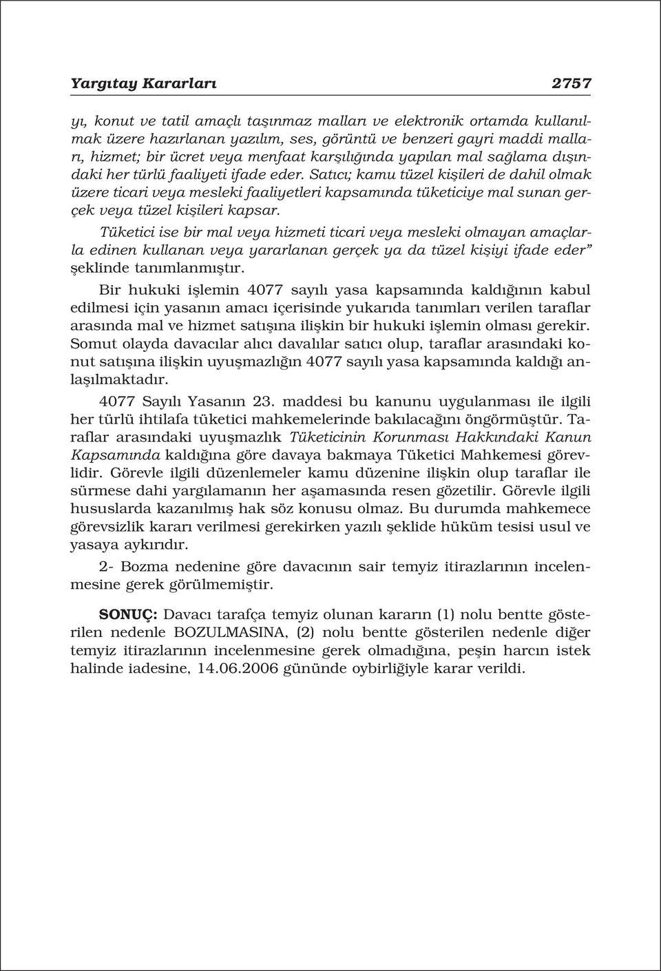 Sat c ; kamu tüzel kiflileri de dahil olmak üzere ticari veya mesleki faaliyetleri kapsam nda tüketiciye mal sunan gerçek veya tüzel kiflileri kapsar.