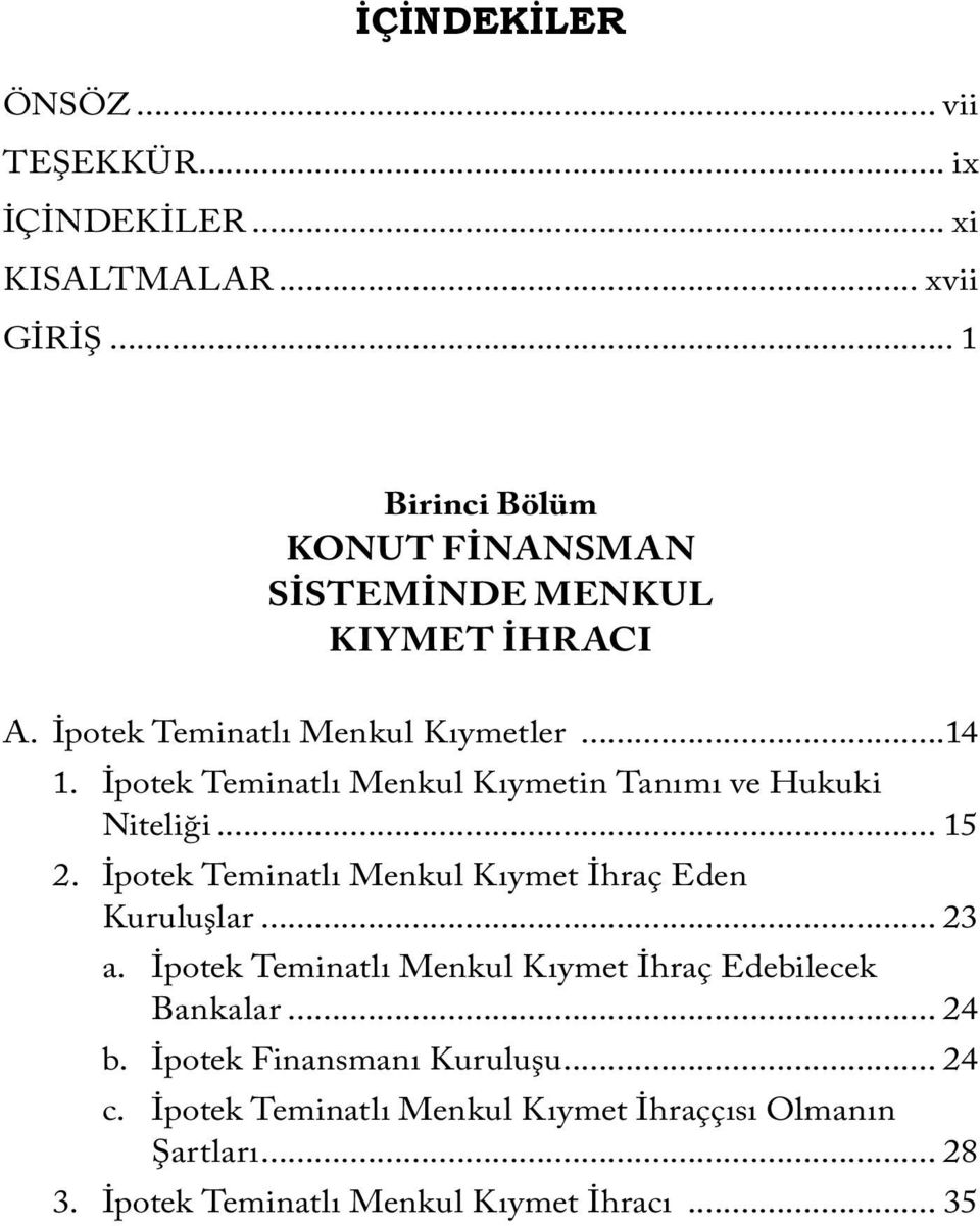 İpotek Teminatlı Menkul Kıymetin Tanımı ve Hukuki Niteliği... 15 2. İpotek Teminatlı Menkul Kıymet İhraç Eden Kuruluşlar... 23 a.