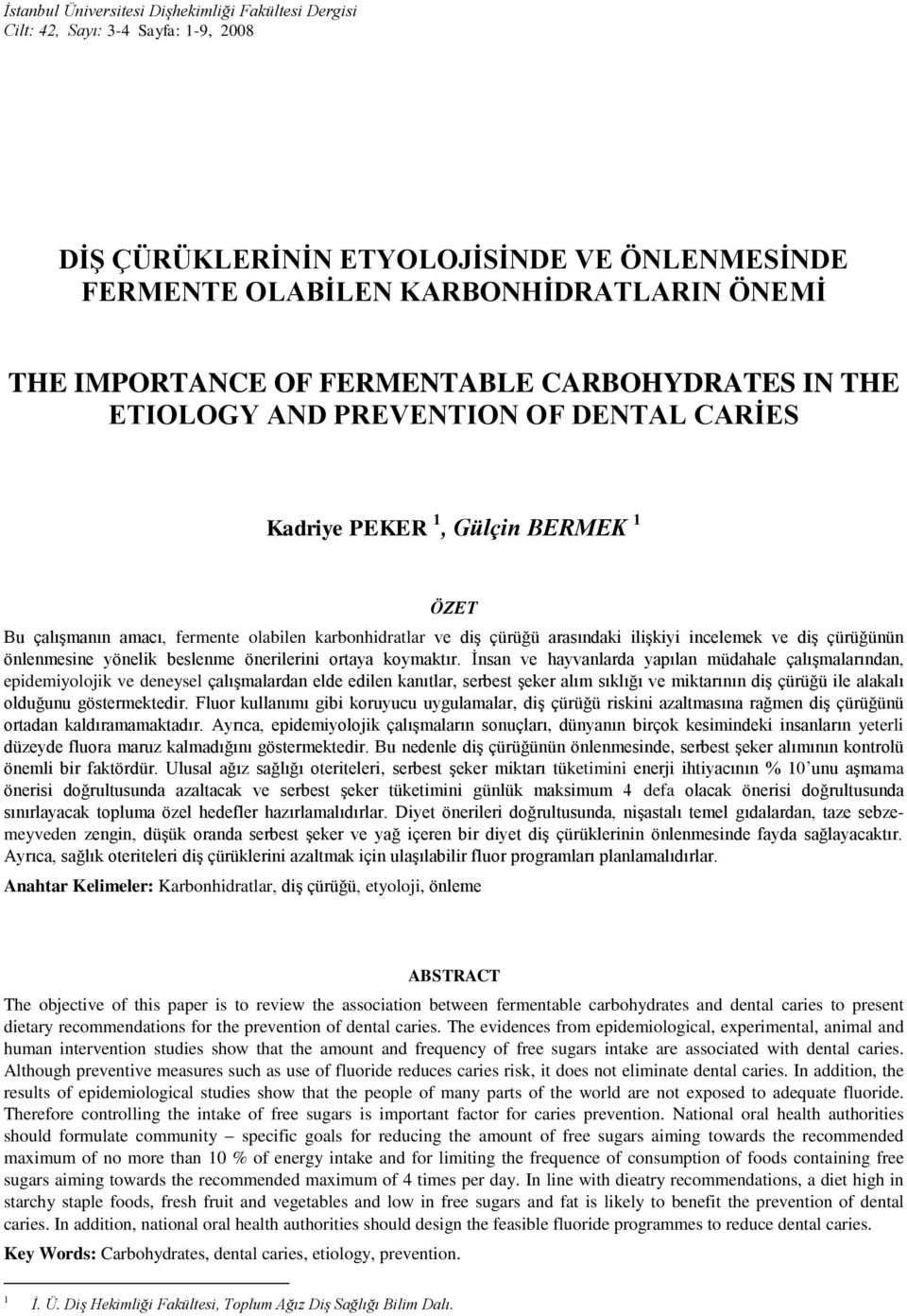 ilişkiyi incelemek ve diş çürüğünün önlenmesine yönelik beslenme önerilerini ortaya koymaktır.