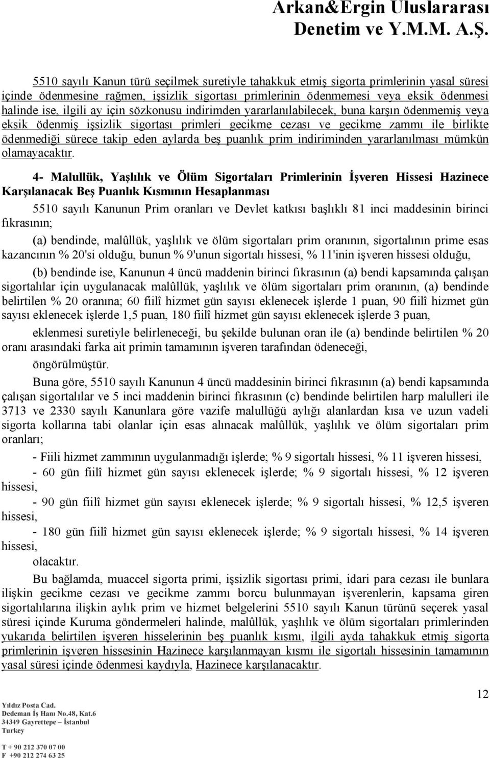 beş puanlık prim indiriminden yararlanılması mümkün olamayacaktır.