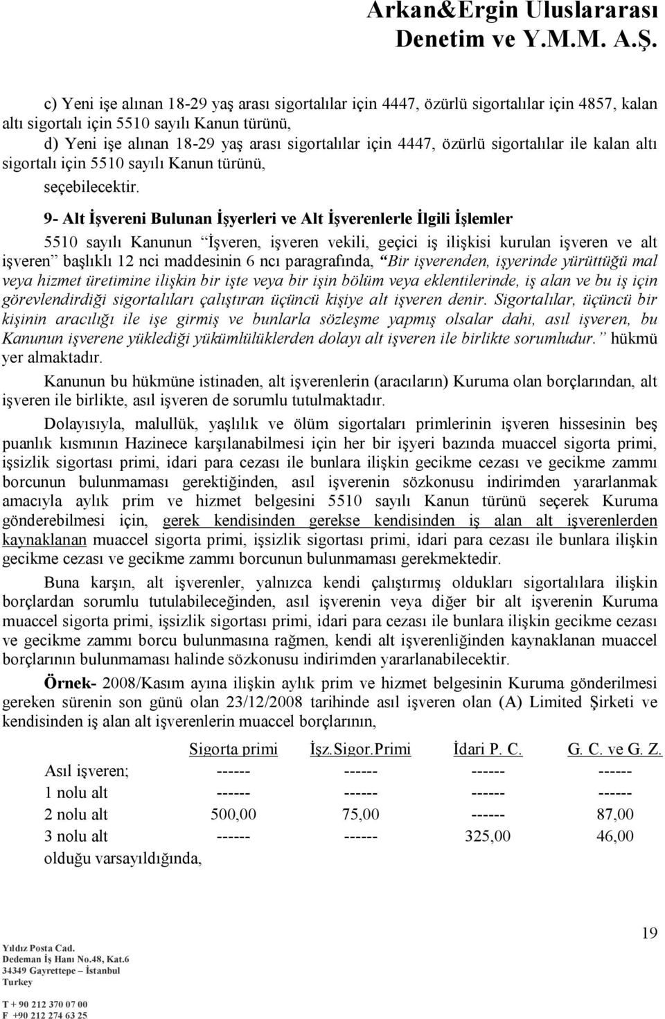 9- Alt İşvereni Bulunan İşyerleri ve Alt İşverenlerle İlgili İşlemler 5510 sayılı Kanunun İşveren, işveren vekili, geçici iş ilişkisi kurulan işveren ve alt işveren başlıklı 12 nci maddesinin 6 ncı