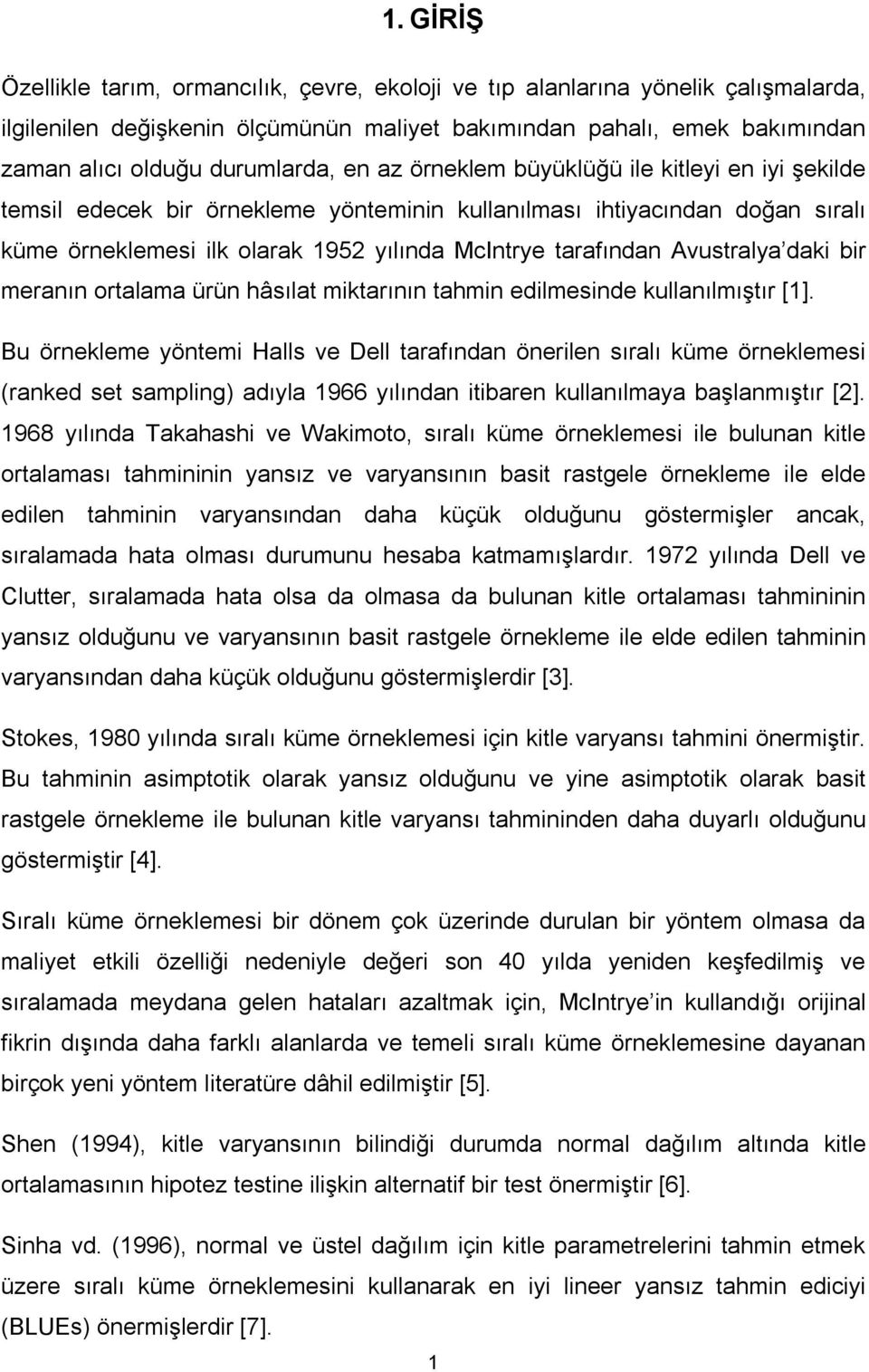 Avustralya daki bir meranın ortalama ürün hâsılat miktarının tahmin edilmesinde kullanılmıştır [1].