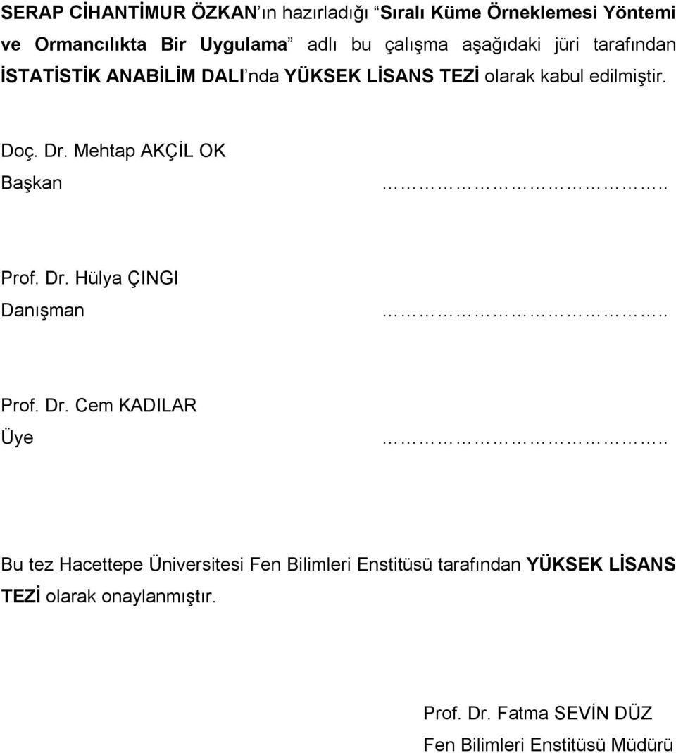 Mehtap AKÇİL OK Başkan.. Prof. Dr. Hülya ÇINGI Danışman.. Prof. Dr. Cem KADILAR Üye.