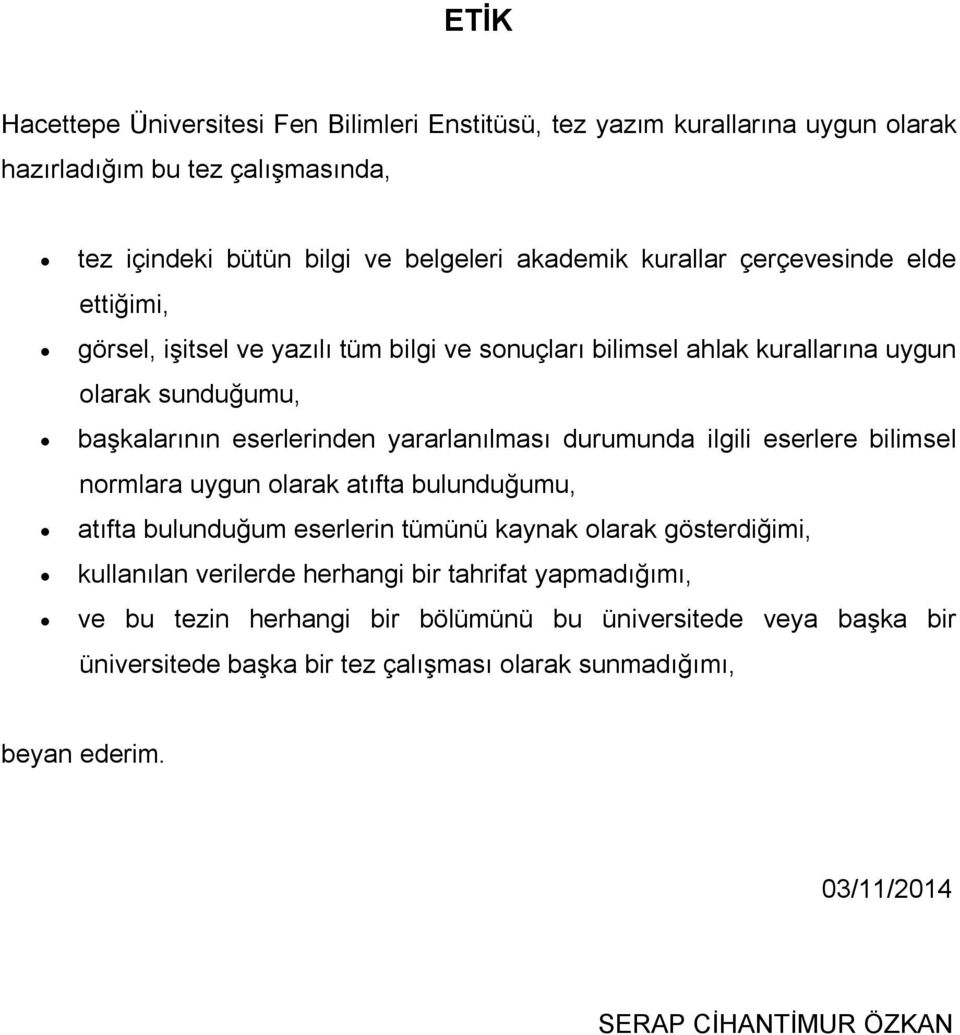 durumunda ilgili eserlere bilimsel normlara uygun olarak atıfta bulunduğumu, atıfta bulunduğum eserlerin tümünü kaynak olarak gösterdiğimi, kullanılan verilerde herhangi bir