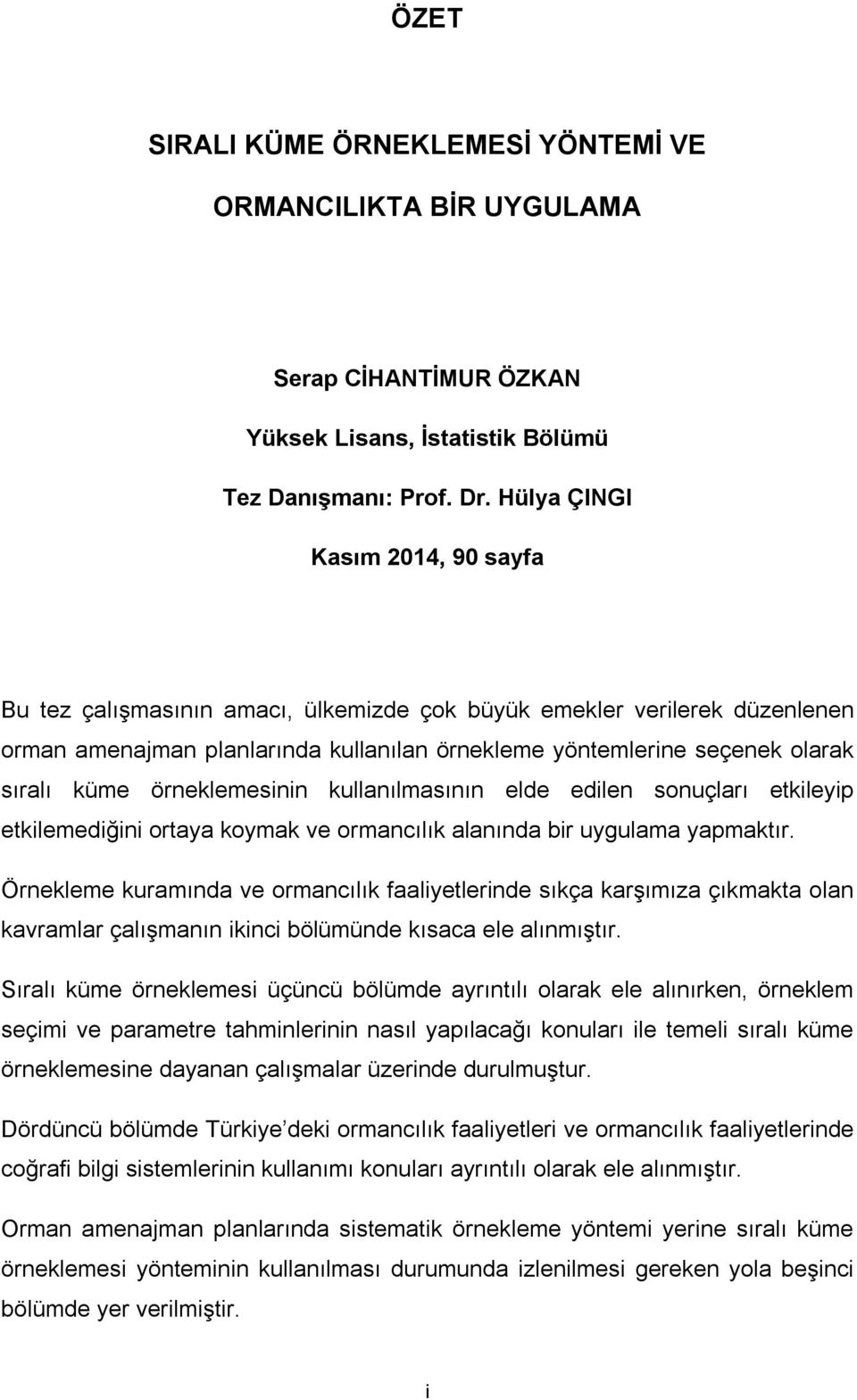 örneklemesinin kullanılmasının elde edilen sonuçları etkileyip etkilemediğini ortaya koymak ve ormancılık alanında bir uygulama yapmaktır.