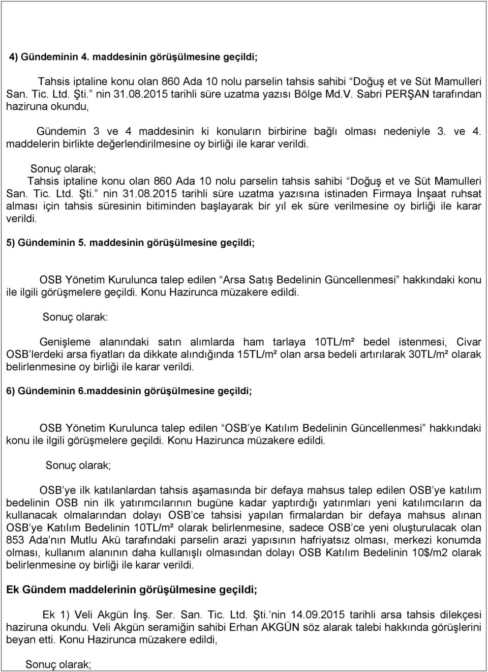 Tahsis iptaline konu olan 860 Ada 10 nolu parselin tahsis sahibi Doğuş et ve Süt Mamulleri San. Tic. Ltd. Şti. nin 31.08.