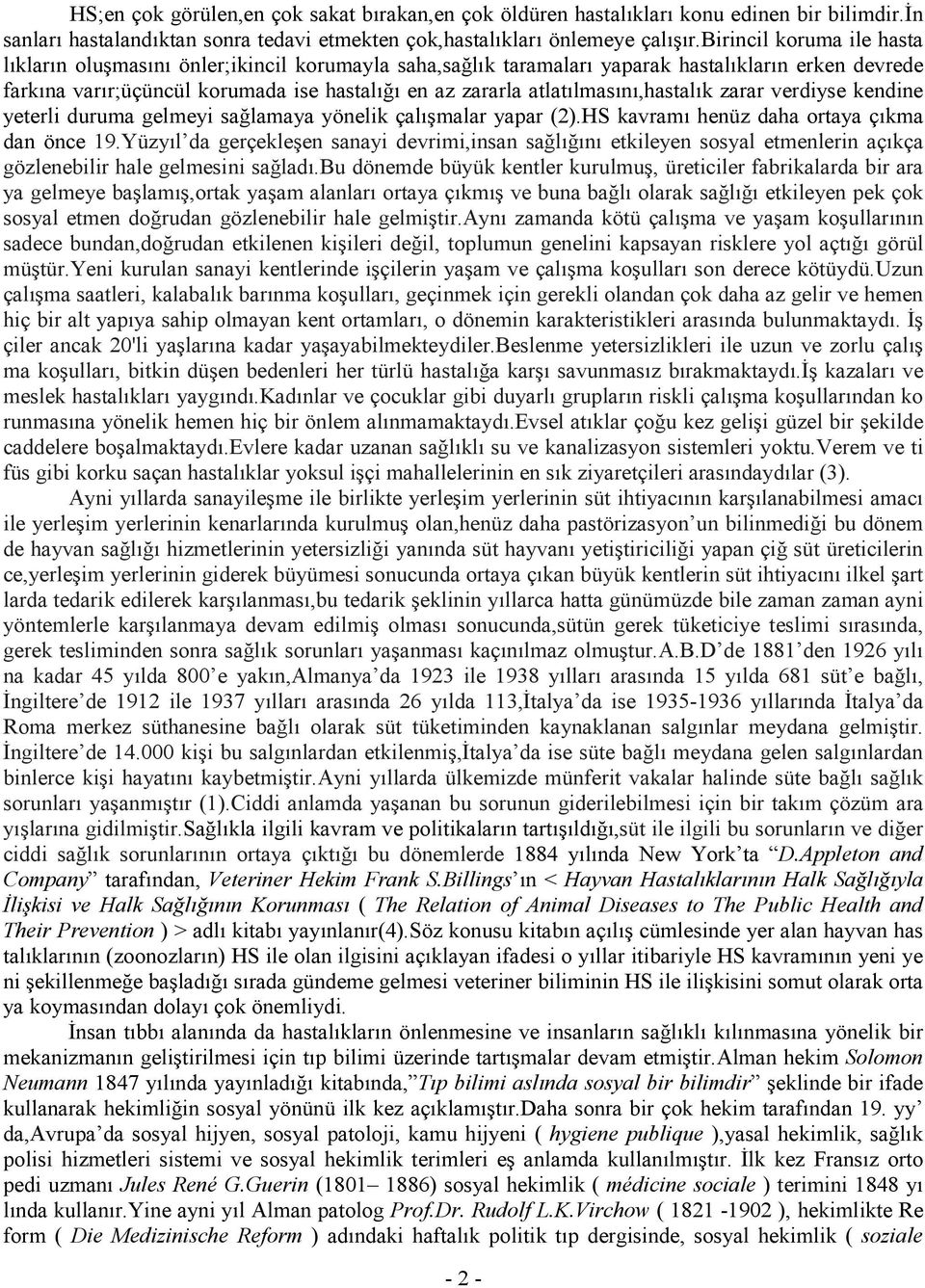 atlatılmasını,hastalık zarar verdiyse kendine yeterli duruma gelmeyi sağlamaya yönelik çalışmalar yapar (2).HS kavramı henüz daha ortaya çıkma dan önce 19.