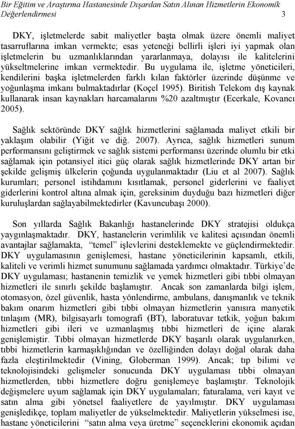 Bu uygulama ile, işletme yöneticileri, kendilerini başka işletmelerden farklı kılan faktörler üzerinde düşünme ve yoğunlaşma imkanı bulmaktadırlar (Koçel 1995).