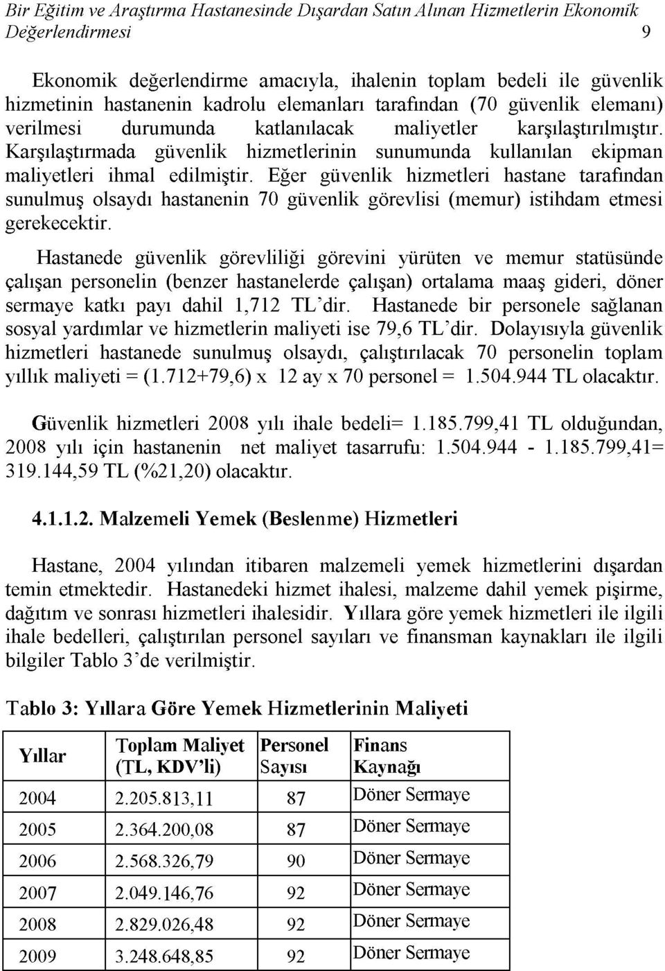 Karşılaştırmada güvenlik hizmetlerinin sunumunda kullanılan ekipman maliyetleri ihmal edilmiştir.