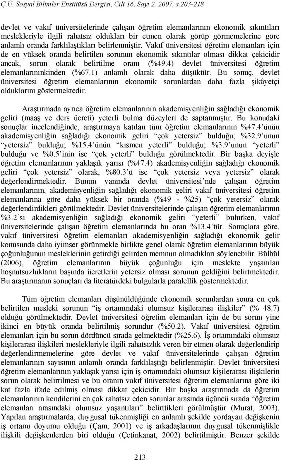 4) devlet üniversitesi öğretim elemanlarınınkinden (%67.1) anlamlı olarak daha düşüktür.