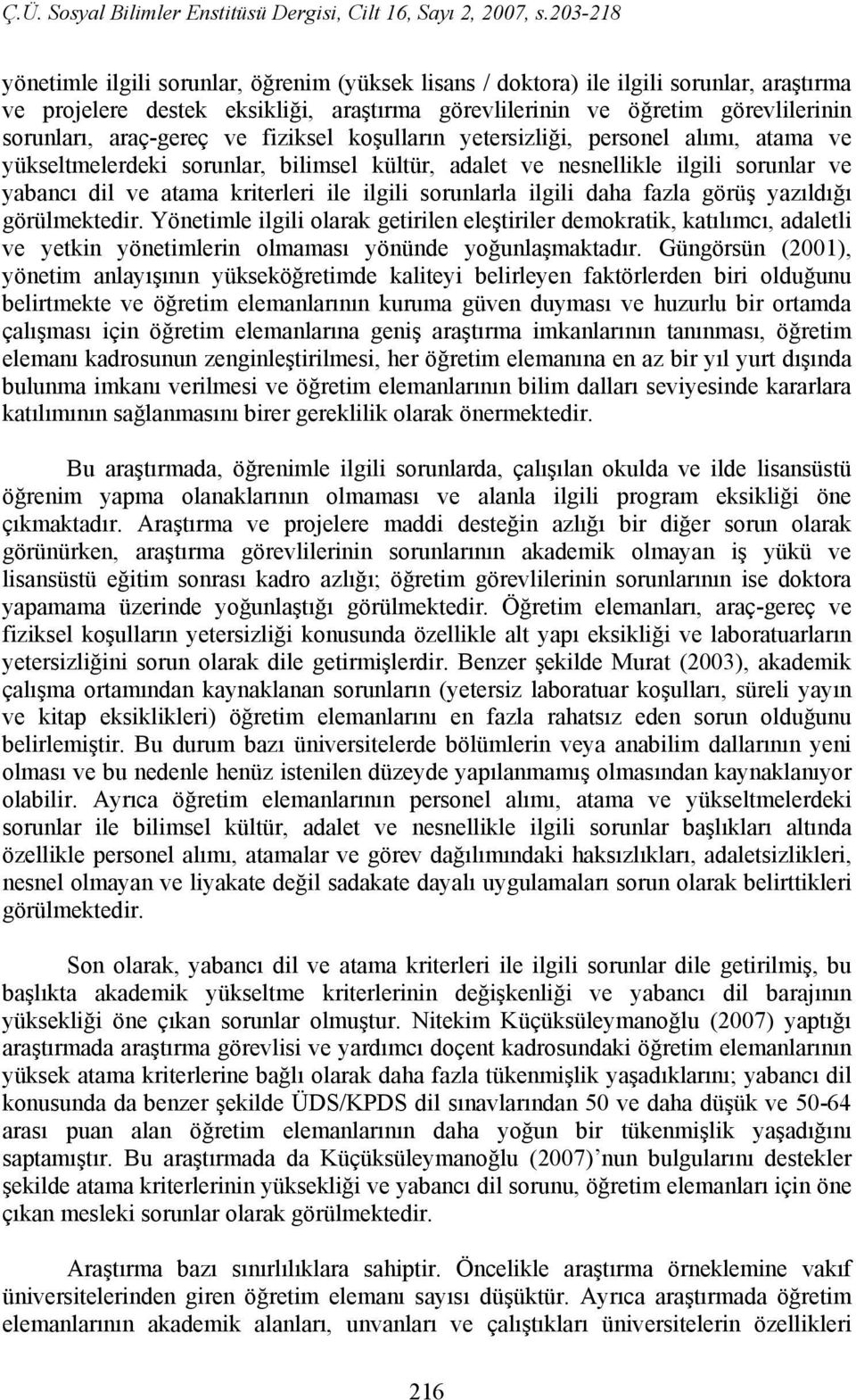 ilgili daha fazla görüş yazıldığı görülmektedir. Yönetimle ilgili olarak getirilen eleştiriler demokratik, katılımcı, adaletli ve yetkin yönetimlerin olmaması yönünde yoğunlaşmaktadır.