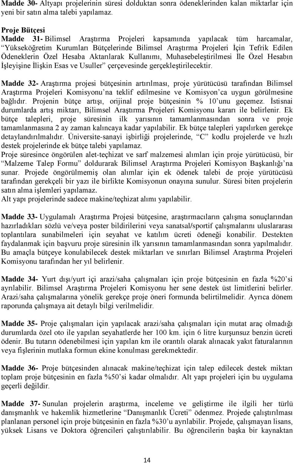 Aktarılarak Kullanımı, Muhasebeleştirilmesi İle Özel Hesabın İşleyişine İlişkin Esas ve Usuller çerçevesinde gerçekleştirilecektir.