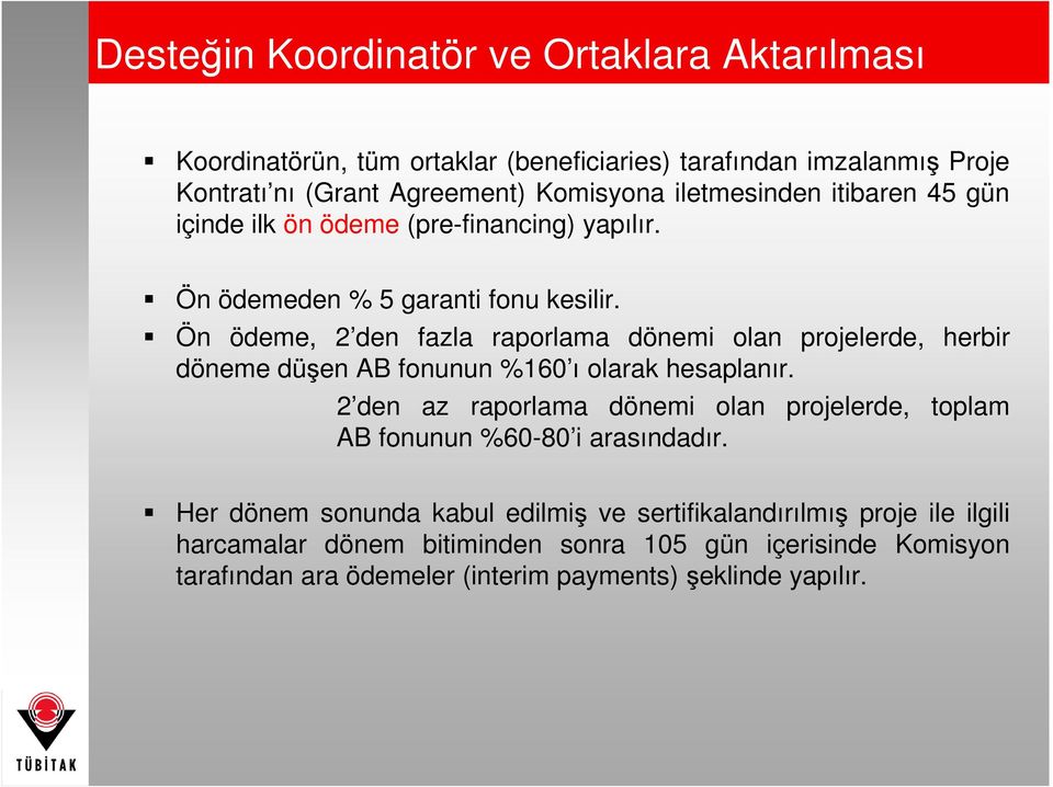 Ön ödeme, 2 den fazla raporlama dönemi olan projelerde, herbir döneme düşen AB fonunun %160 ı olarak hesaplanır.