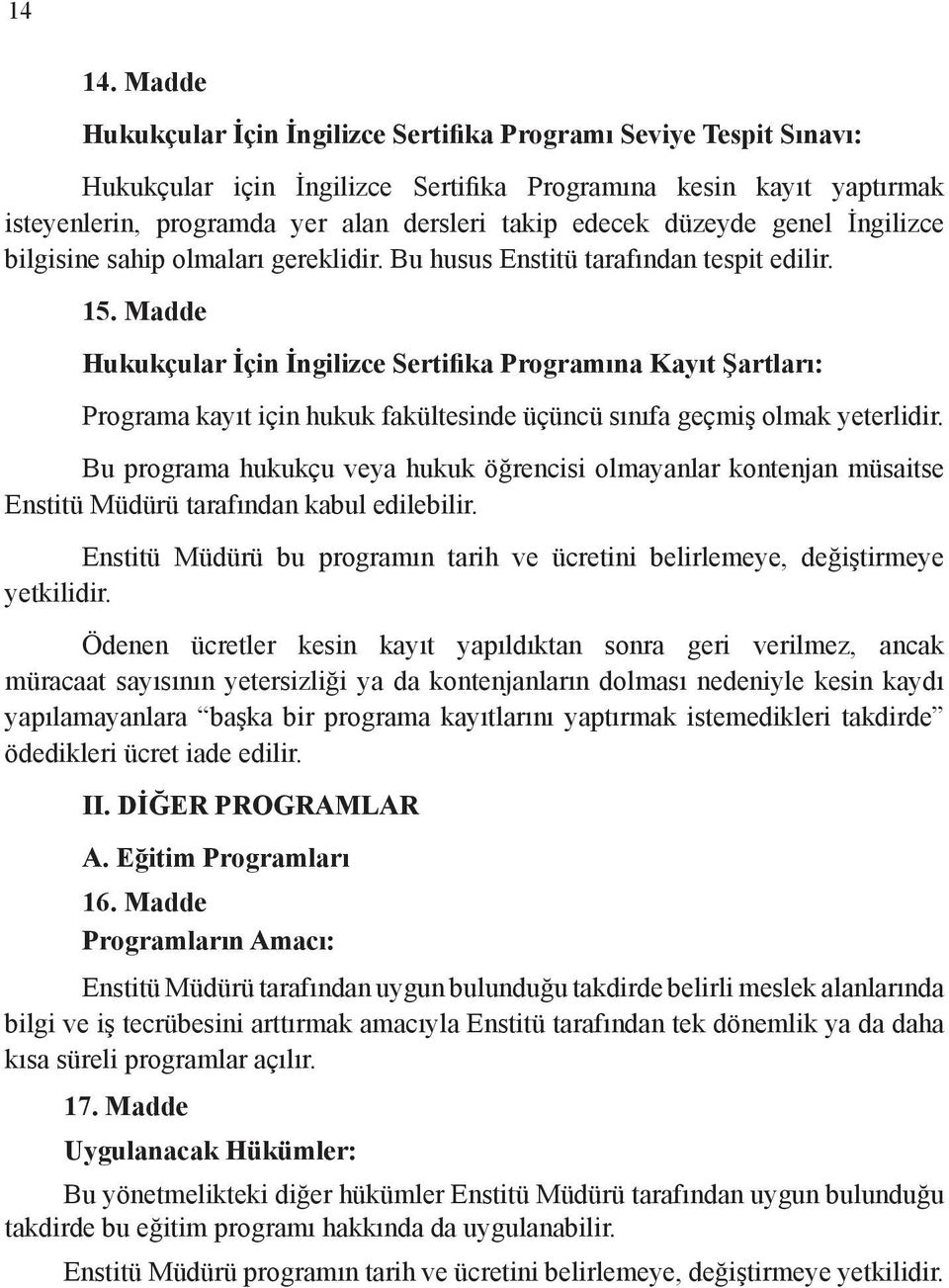 düzeyde genel İngilizce bilgisine sahip olmaları gereklidir. Bu husus Enstitü tarafından tespit edilir. 15.