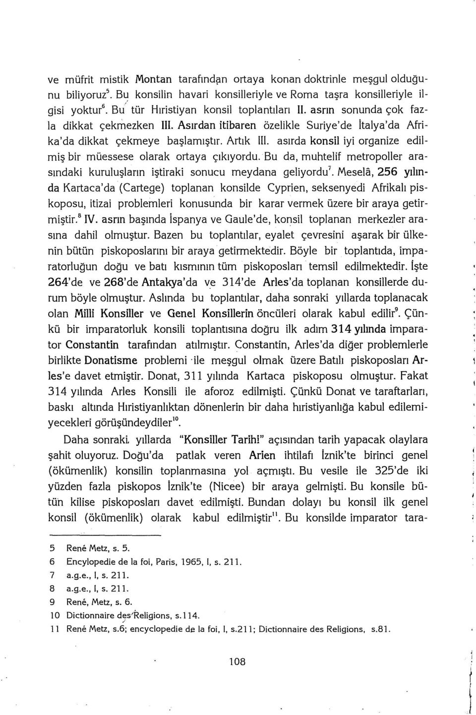 asırda konsil iyi organize edilmiş bir müessese olarak ortaya çıkıyordu. Bu da, muhtelif metropoller arasındaki kuruluşların iştiraki sonucu meydana geliyordu'.