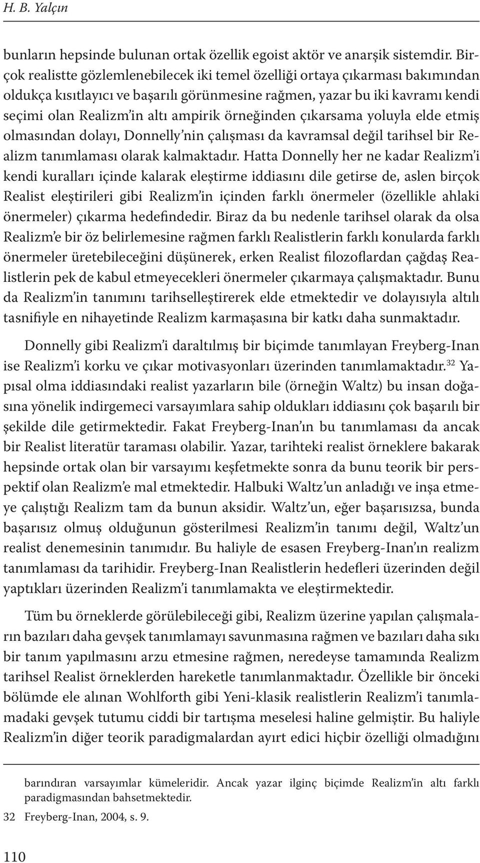 örneğinden çıkarsama yoluyla elde etmiş olmasından dolayı, Donnelly nin çalışması da kavramsal değil tarihsel bir Realizm tanımlaması olarak kalmaktadır.