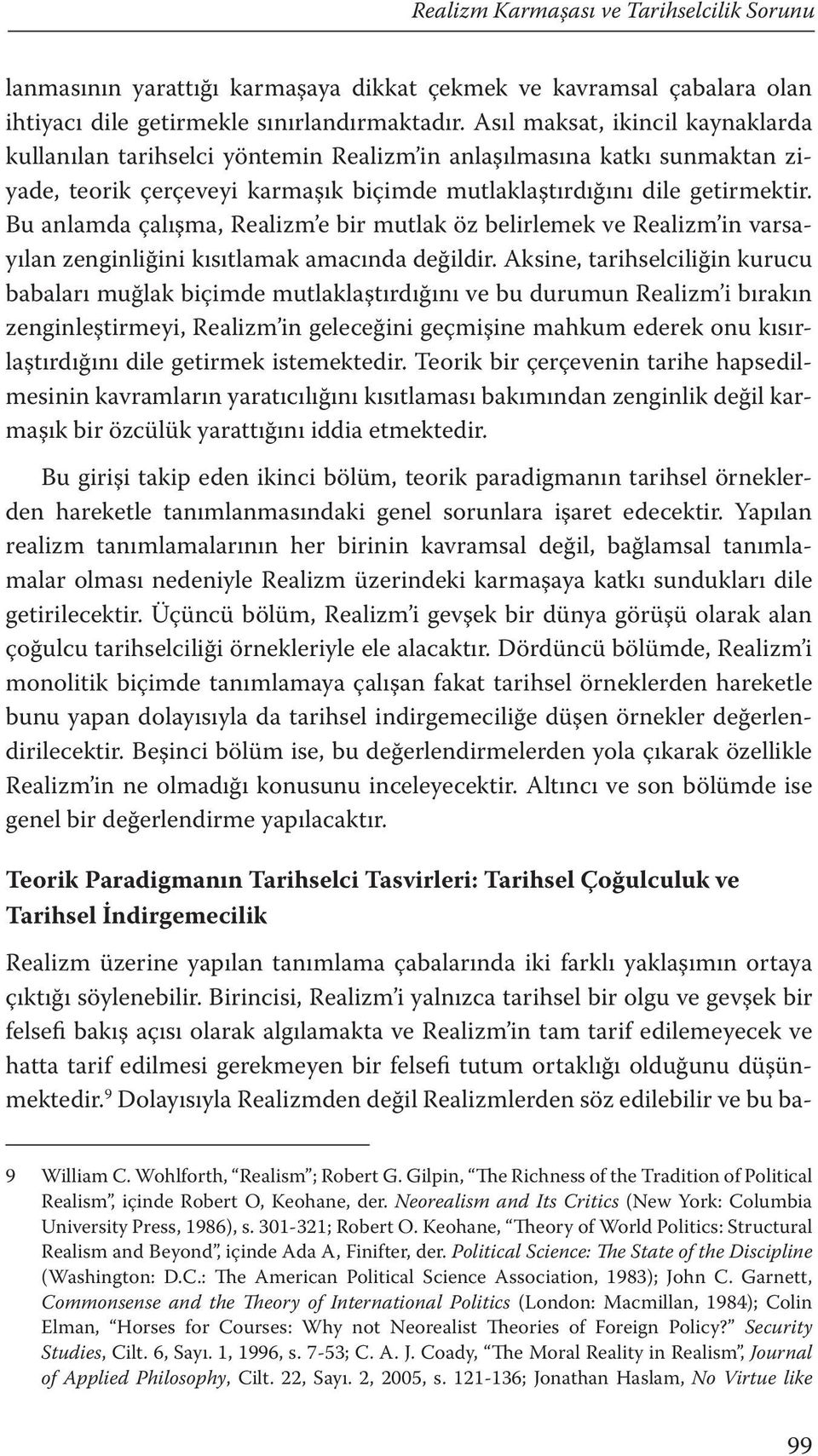 Bu anlamda çalışma, Realizm e bir mutlak öz belirlemek ve Realizm in varsayılan zenginliğini kısıtlamak amacında değildir.