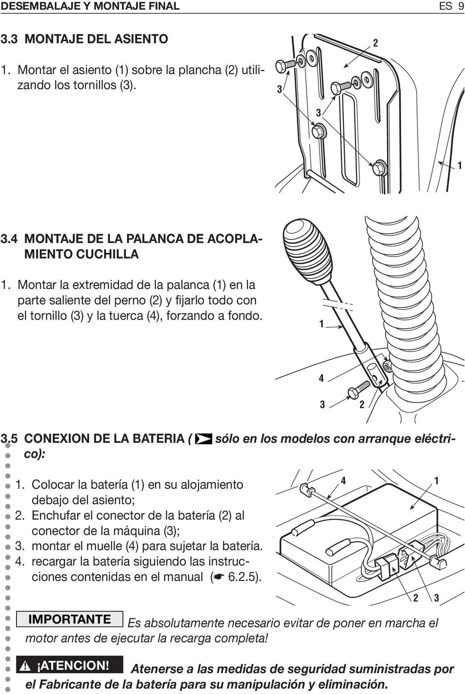 5 CONEXION DE LA BATERIA ( sólo en los modelos con arranque eléctrico):. Colocar la batería () en su alojamiento debajo del asiento; 2.