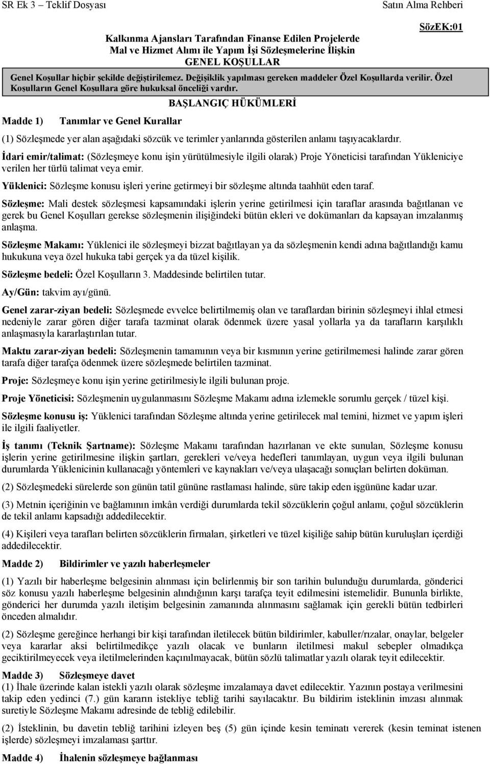 BAŞLANGIÇ HÜKÜMLERİ Madde 1) Tanımlar ve Genel Kurallar (1) Sözleşmede yer alan aşağıdaki sözcük ve terimler yanlarında gösterilen anlamı taşıyacaklardır.