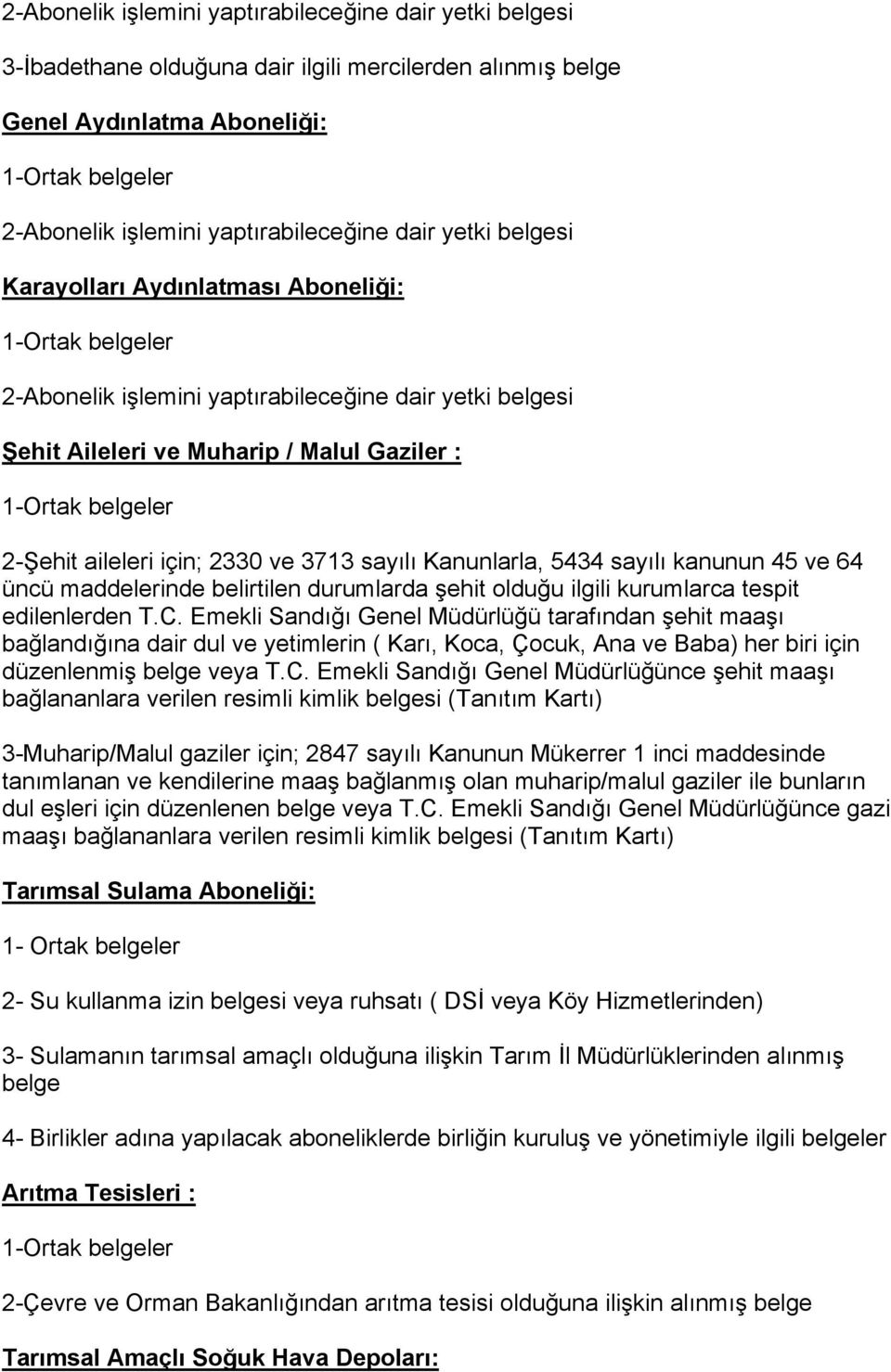 5434 sayılı kanunun 45 ve 64 üncü maddelerinde belirtilen durumlarda şehit olduğu ilgili kurumlarca tespit edilenlerden T.C.