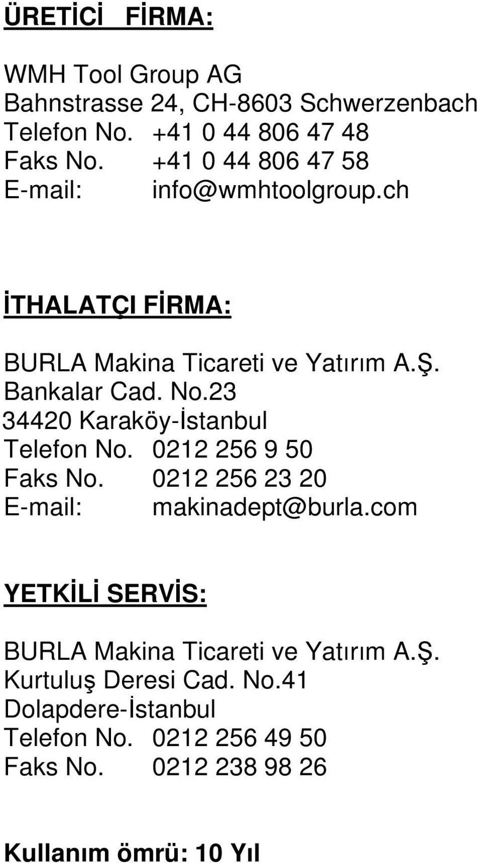 23 34420 Karaköy- stanbul Telefon No. 0212 256 9 50 Faks No. 0212 256 23 20 E-mail: makinadept@burla.