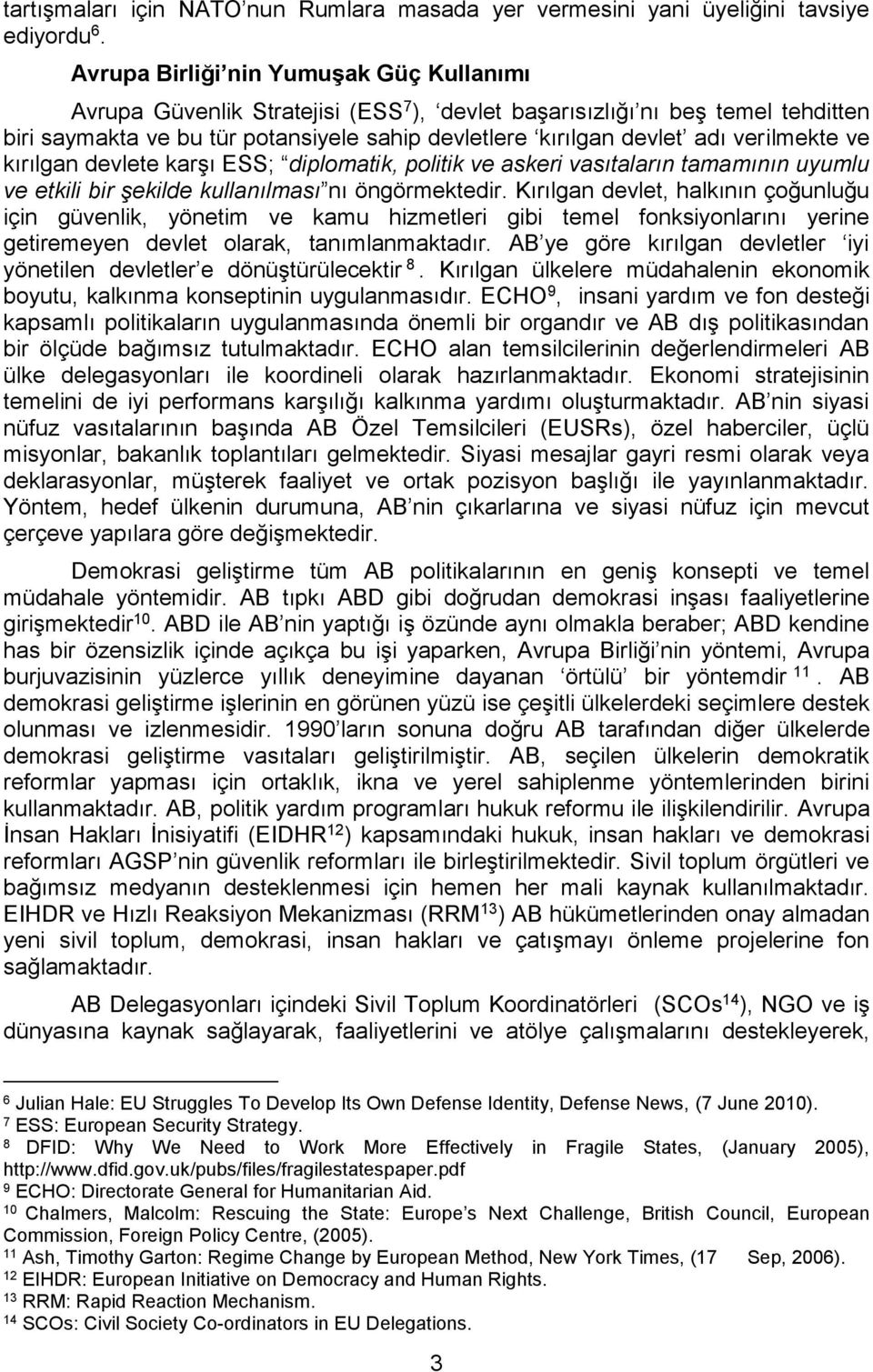 verilmekte ve kırılgan devlete karşı ESS; diplomatik, politik ve askeri vasıtaların tamamının uyumlu ve etkili bir şekilde kullanılması nı öngörmektedir.