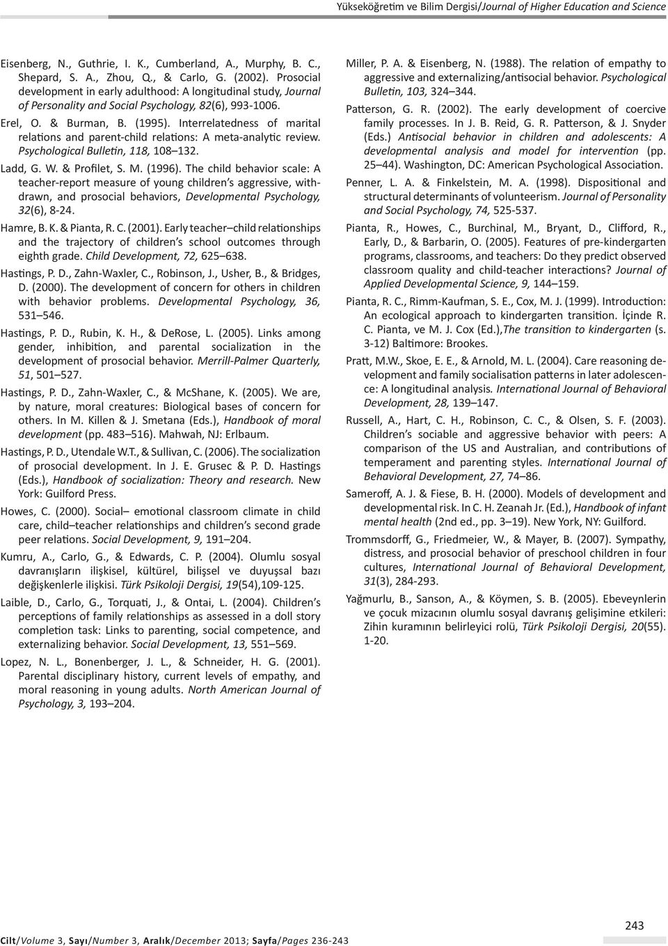 Interrelatedness of marital relations and parent-child relations: A meta-analytic review. Psychological Bulletin, 118, 108 132. Ladd, G. W. & Profilet, S. M. (1996).