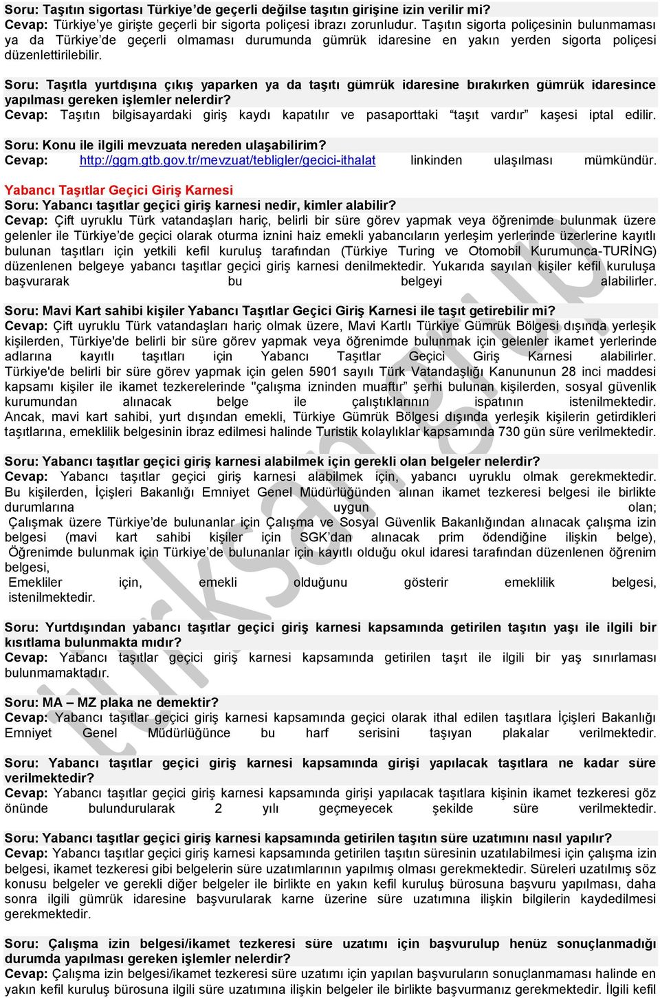 Soru: Taşıtla yurtdışına çıkış yaparken ya da taşıtı gümrük idaresine bırakırken gümrük idaresince yapılması gereken işlemler nelerdir?