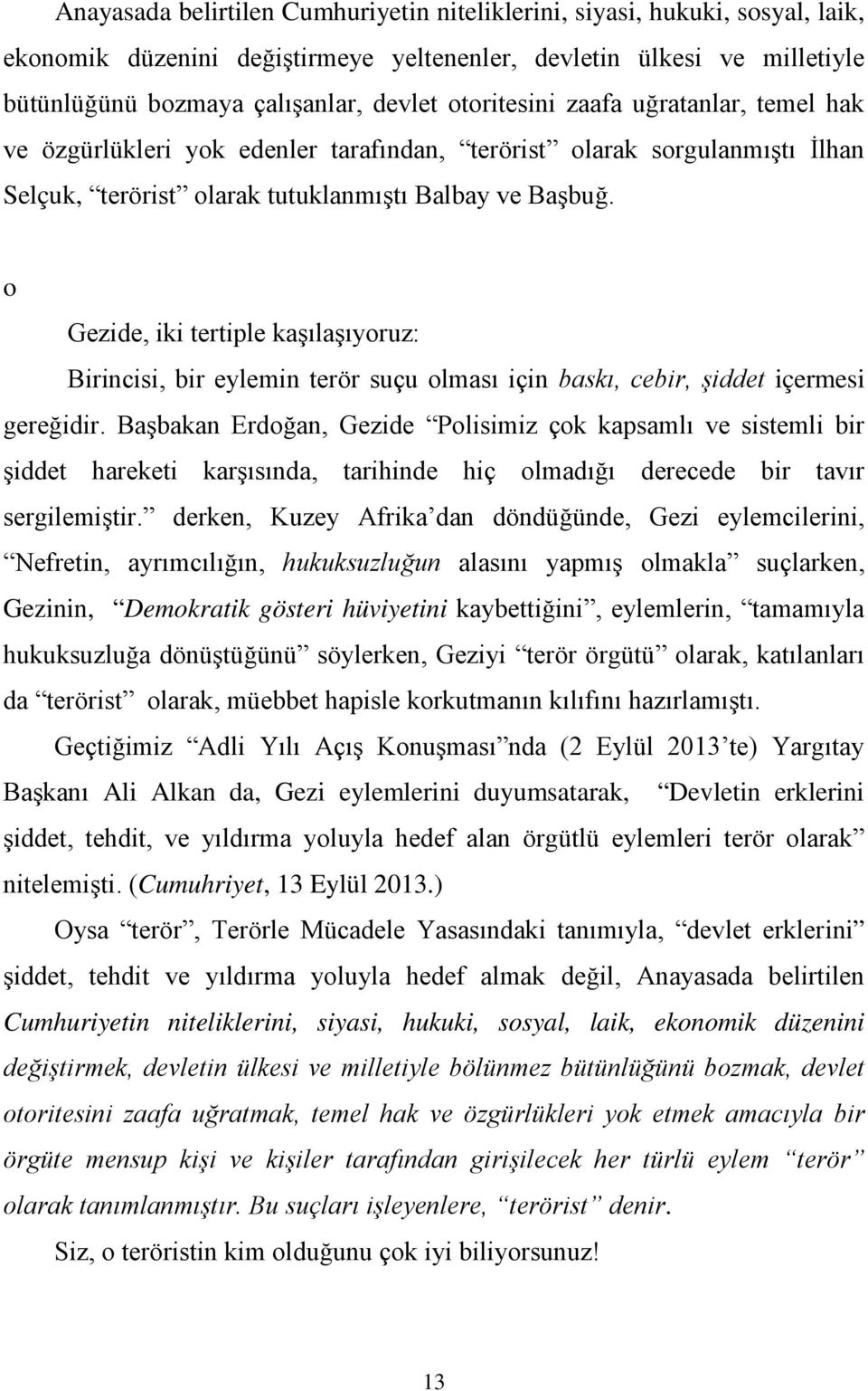 o Gezide, iki tertiple kaşılaşıyoruz: Birincisi, bir eylemin terör suçu olması için baskı, cebir, şiddet içermesi gereğidir.