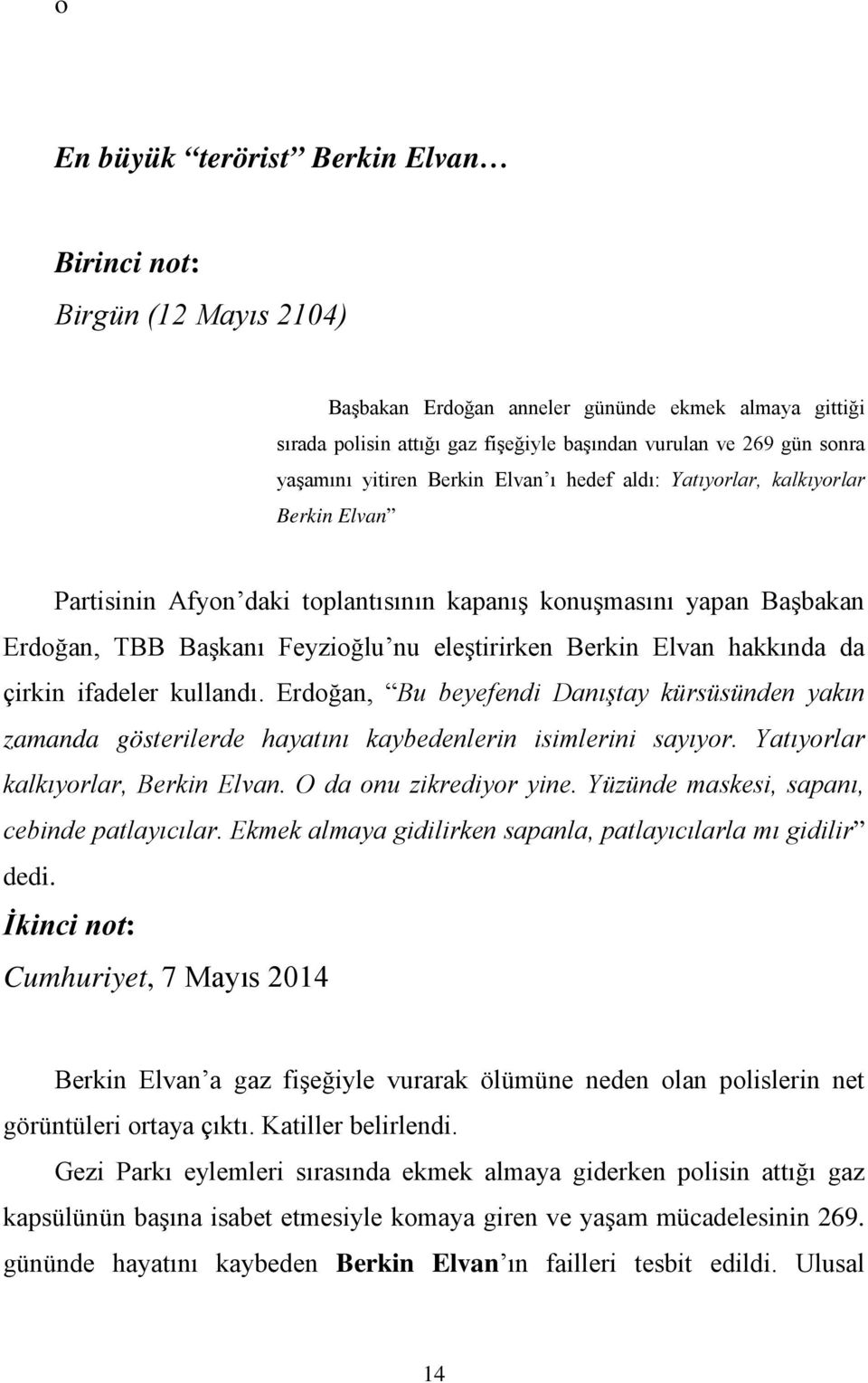 Berkin Elvan hakkında da çirkin ifadeler kullandı. Erdoğan, Bu beyefendi Danıştay kürsüsünden yakın zamanda gösterilerde hayatını kaybedenlerin isimlerini sayıyor.
