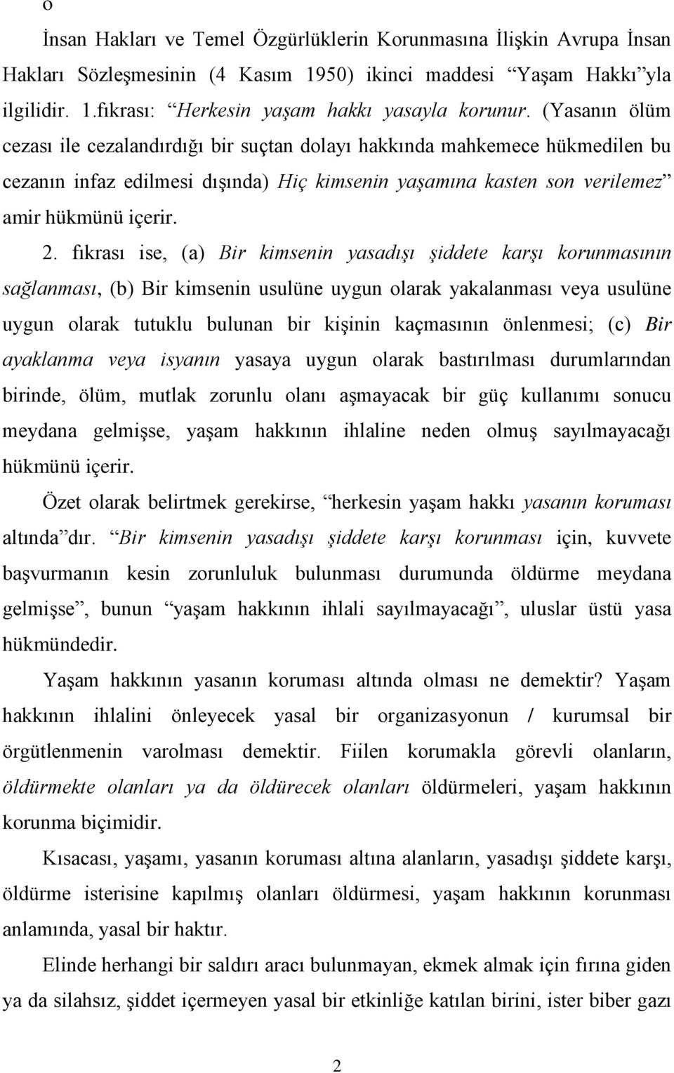 fıkrası ise, (a) Bir kimsenin yasadışı şiddete karşı korunmasının sağlanması, (b) Bir kimsenin usulüne uygun olarak yakalanması veya usulüne uygun olarak tutuklu bulunan bir kişinin kaçmasının